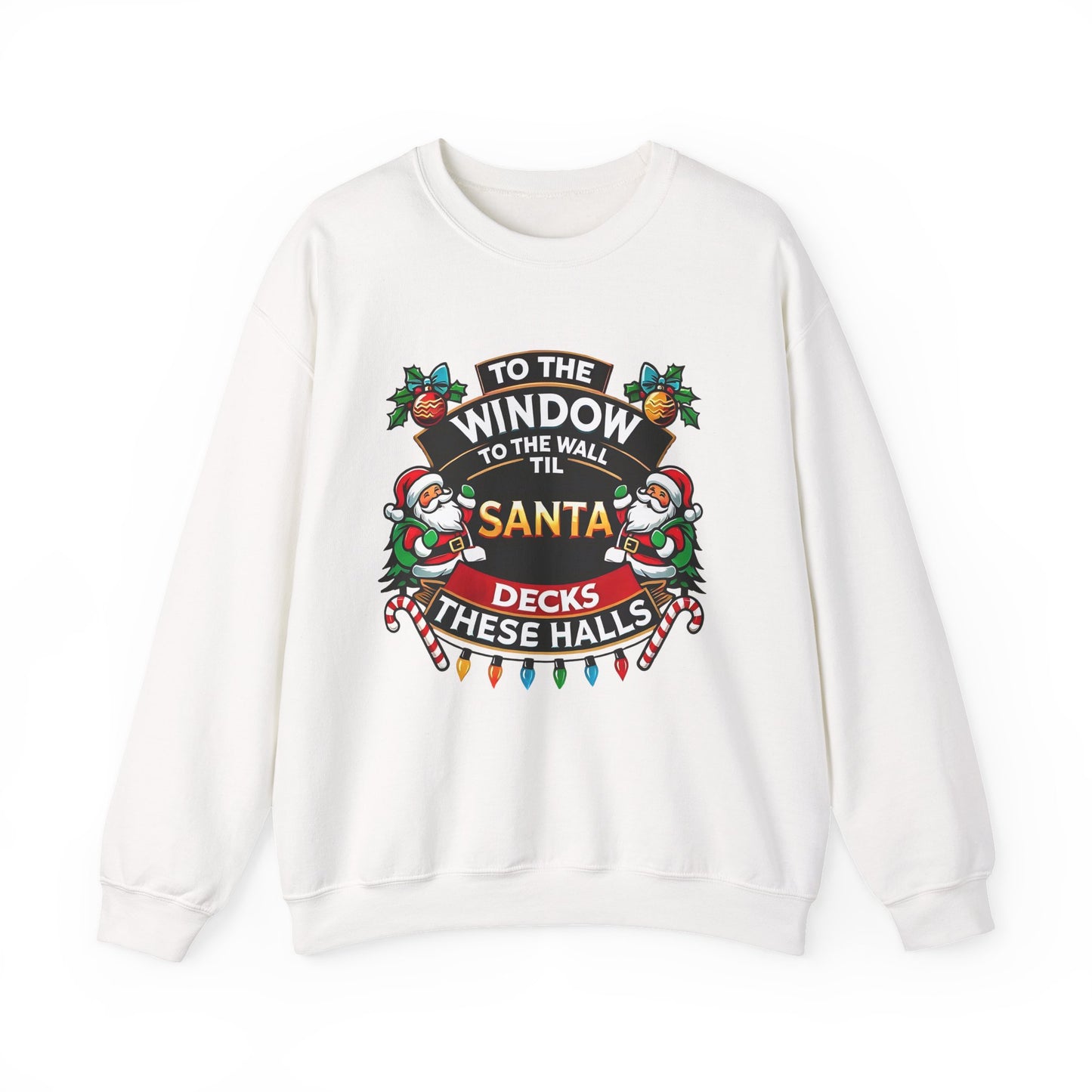 To The Window To The Wall Til Santa Decks These Halls Christmas Sweatshirt