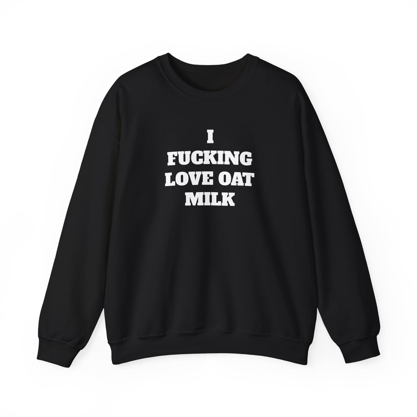 I Fucking Love Oat Milk Sweatshirt