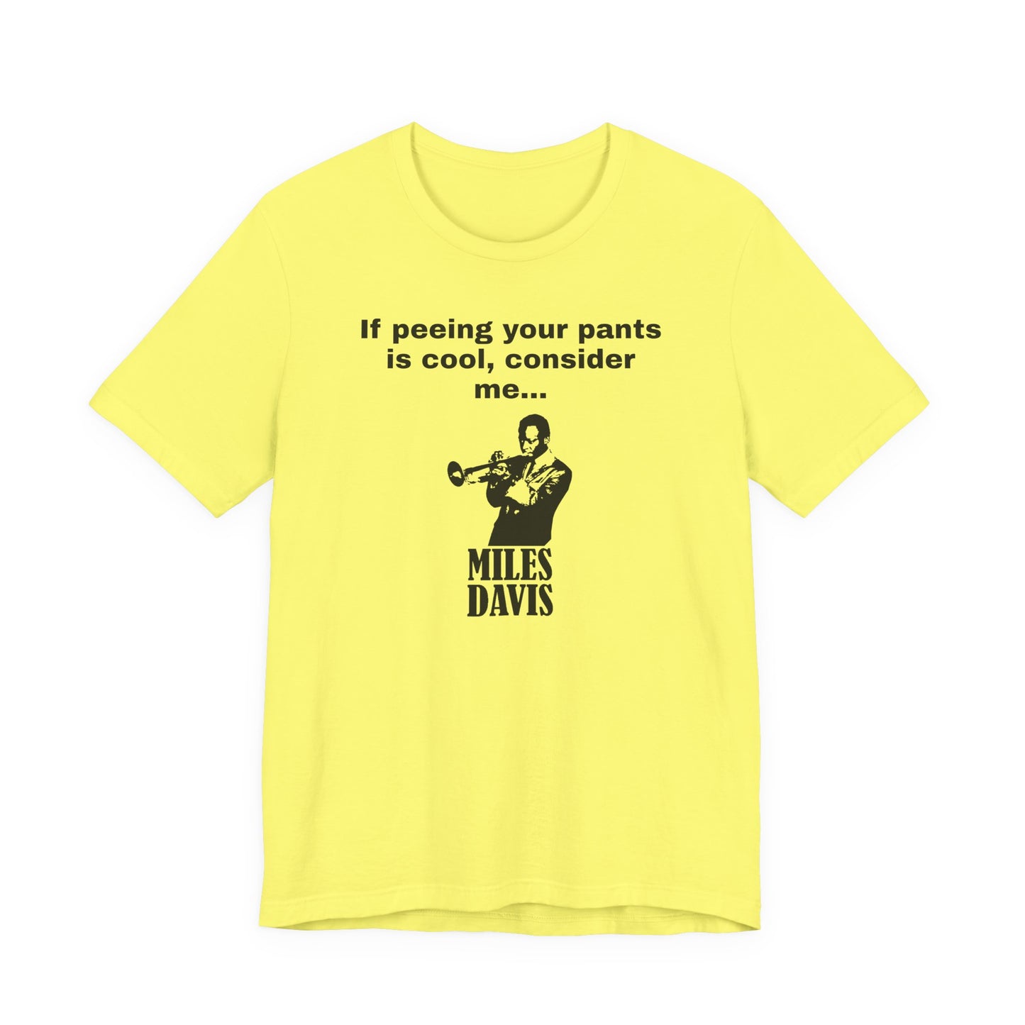If Peeing Your Pants Is Cool Consider Me Miles Davis T-Shirt