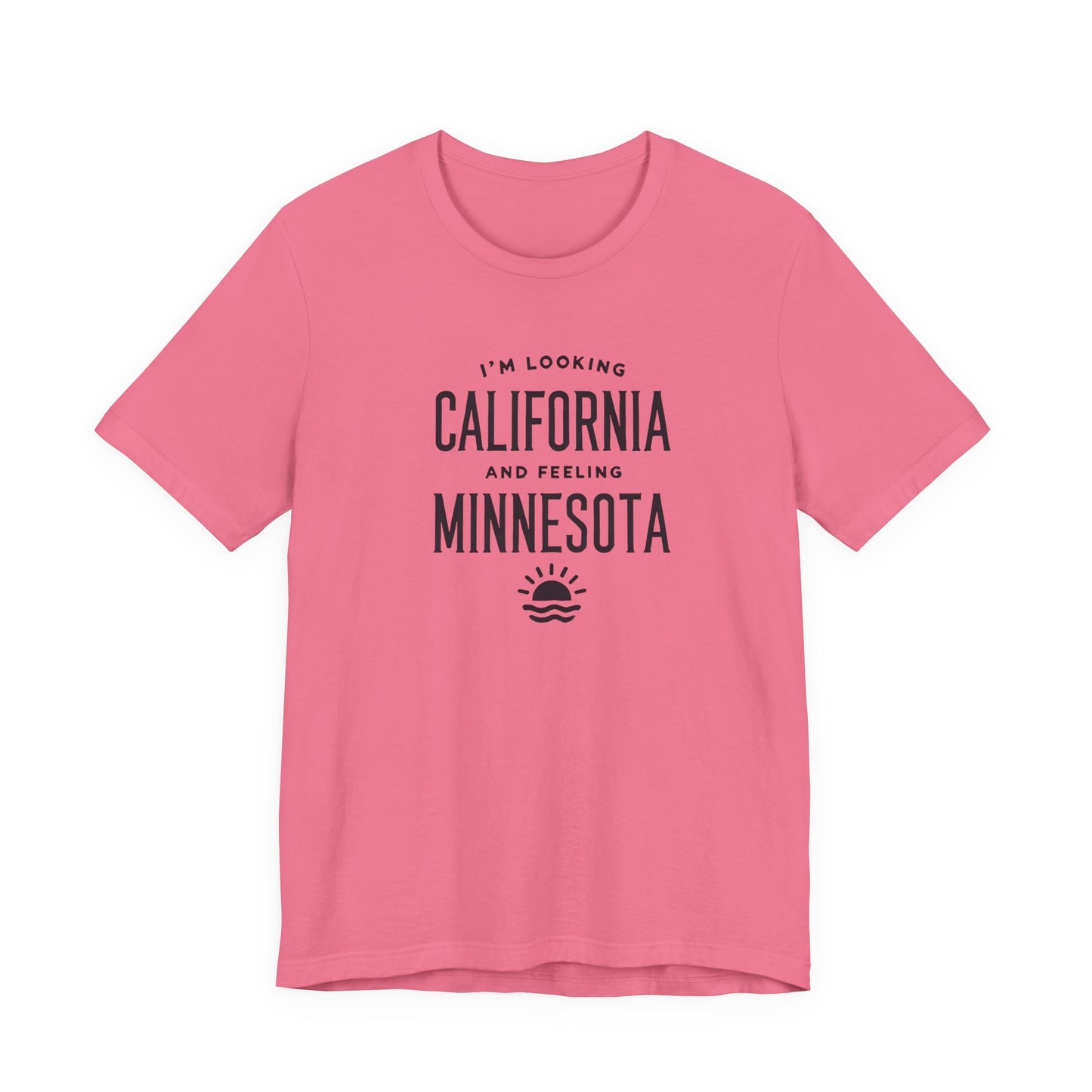 Looking California, Feeling Minnesota T-Shirt