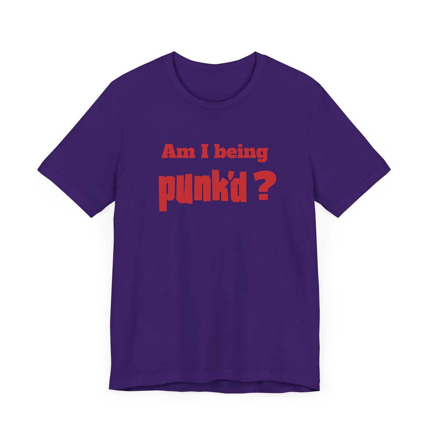 Am I Being Punk’d? Short Sleeve Tee Shirt - A Throwback to 00s MTV