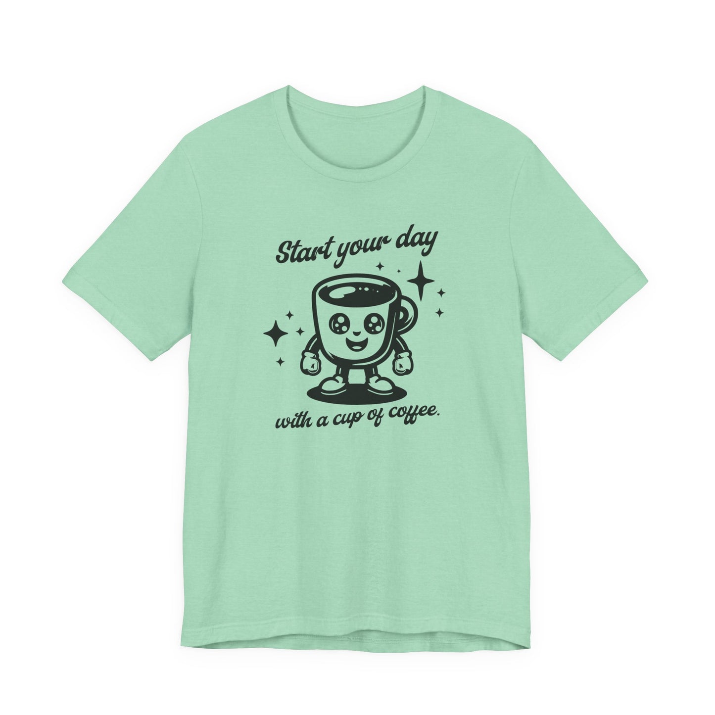 Start Your Day with a Cup of Coffee T-Shit
