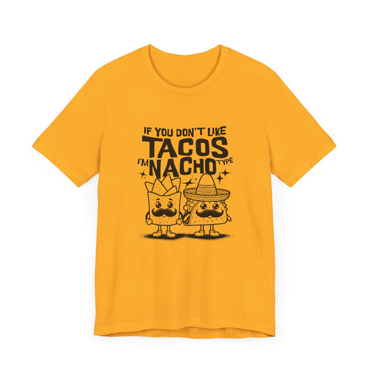 If You Don’t Like Tacos I’m Nacho Type Short Sleeve Tee Shirt - A Fun Tribute to Taco Lovers