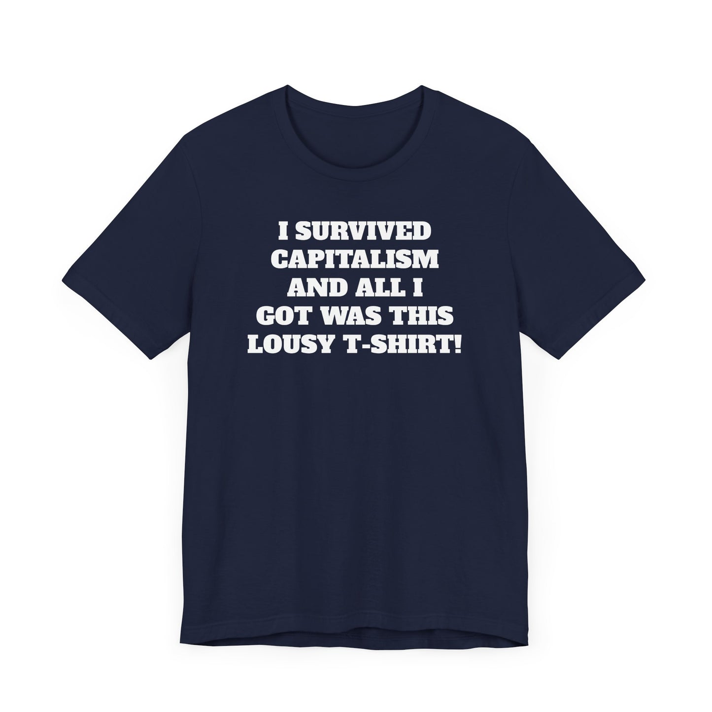 I Survived Capitalism and All I Got Was This Lousy T-Shirt Short Sleeve Tee Shirt - A Bold and Witty Statement
