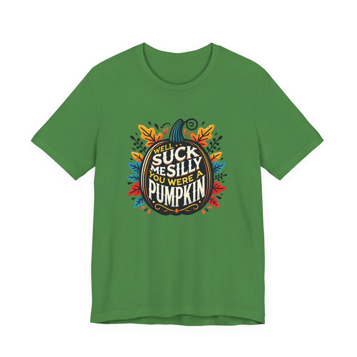 Well Suck Me Silly, You Were A Pumpkin T-Shirt