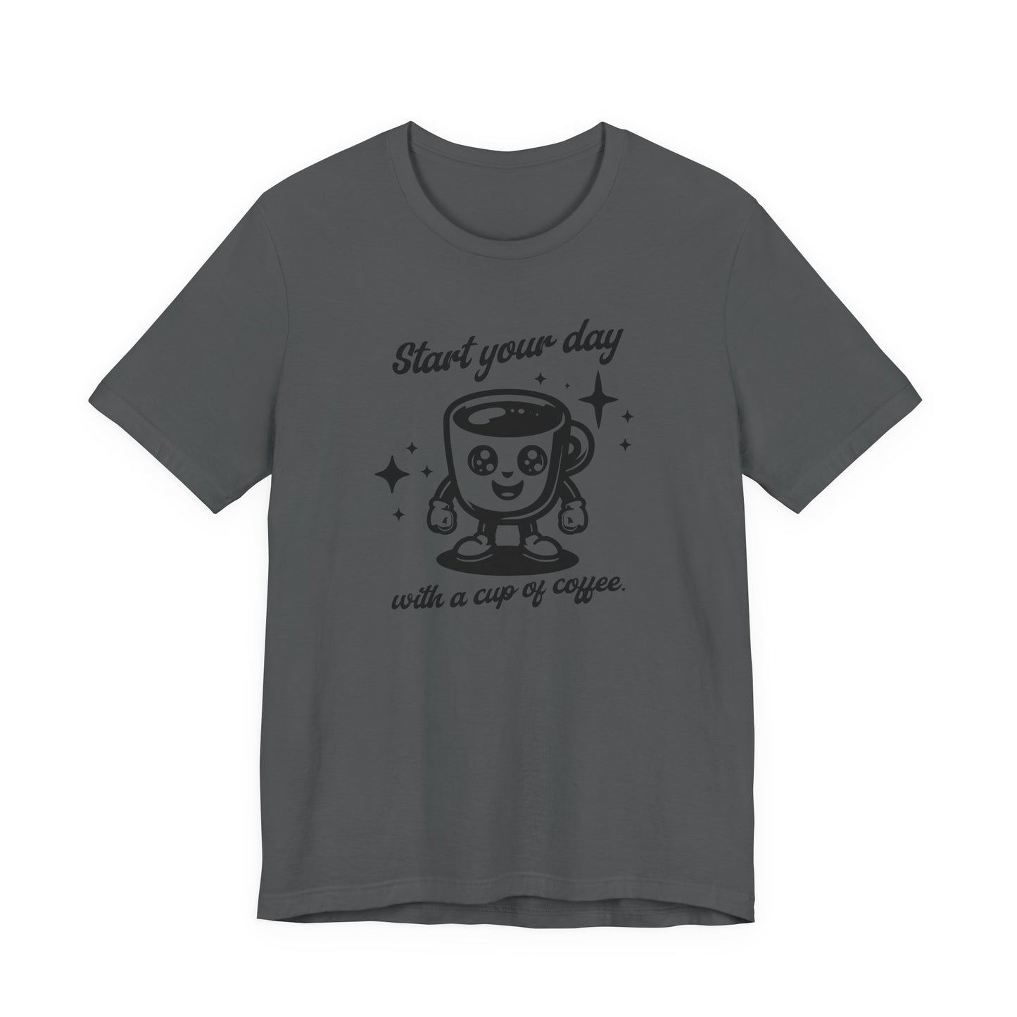 Start Your Day with a Cup of Coffee T-Shit
