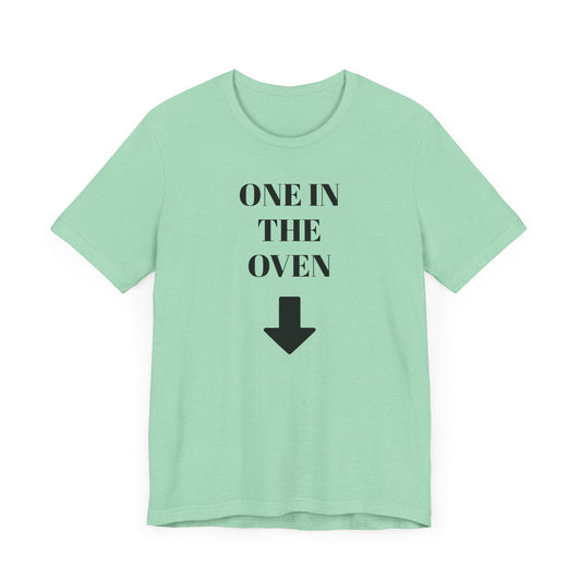 One in the Oven Short Sleeve Tee Shirt - A Playful Tribute with a Twist
