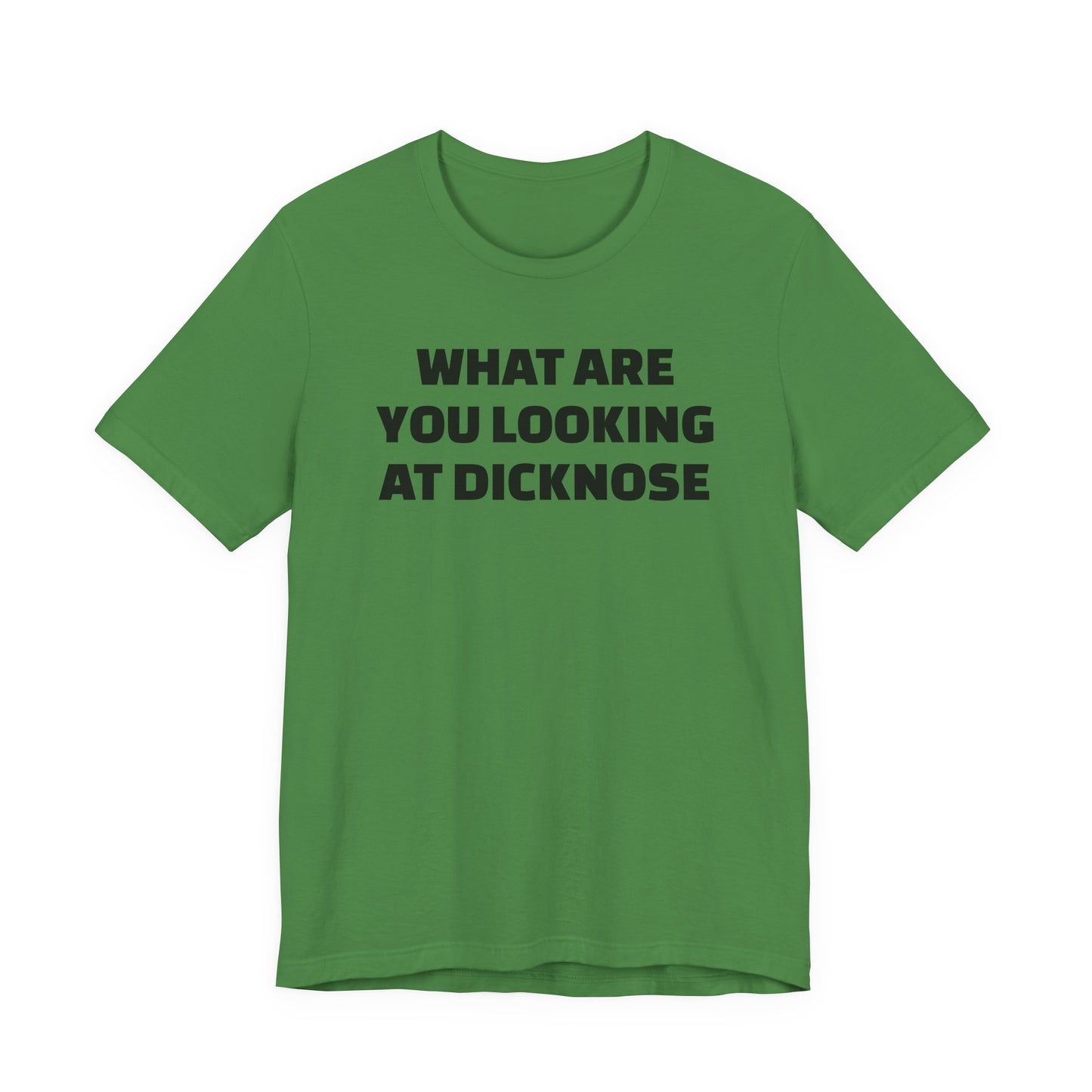 What Are You Looking At Dicknose Short Sleeve T-Shirt