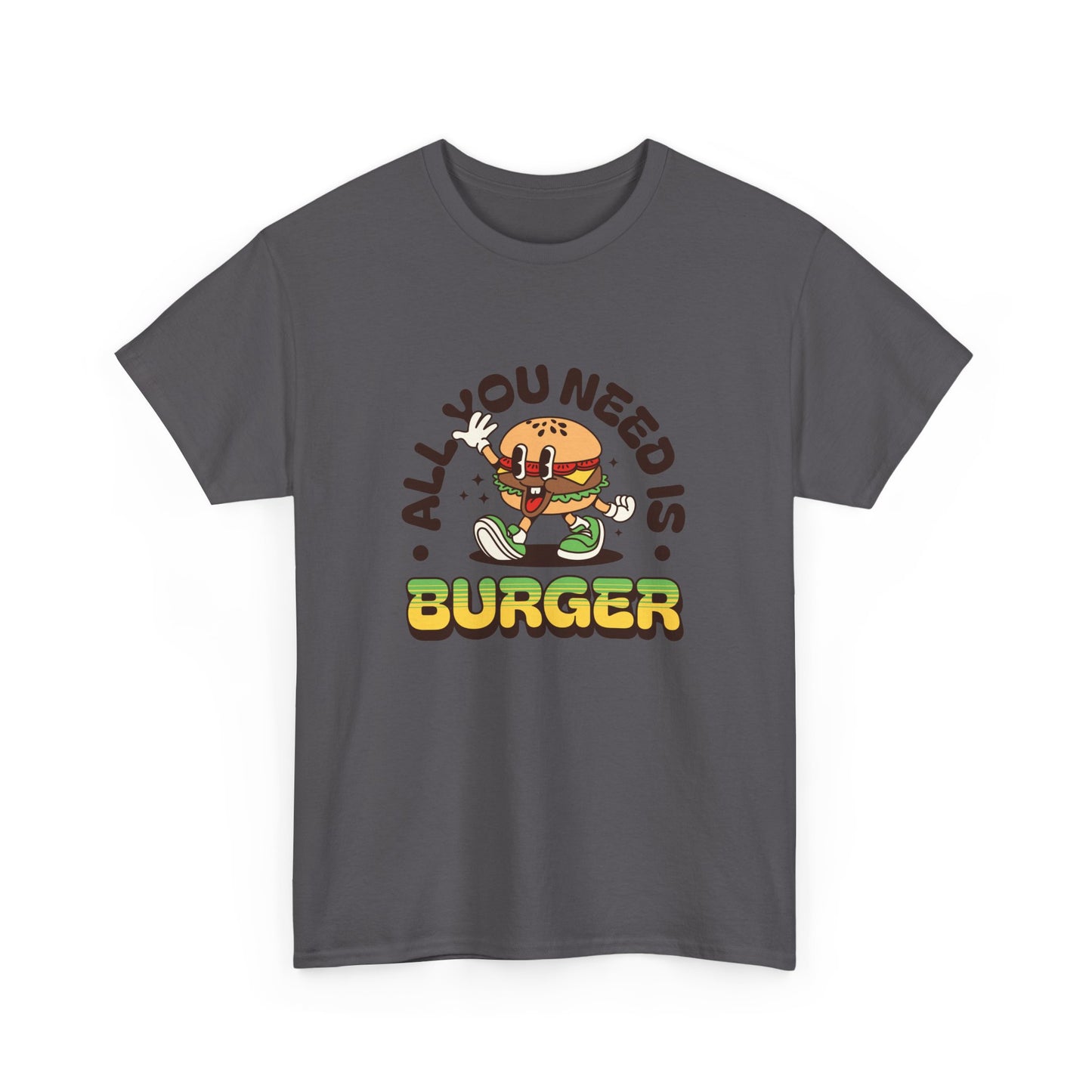All You Need Is Burger Short Sleeve Tee Shirt - A Comfort Food Reminder