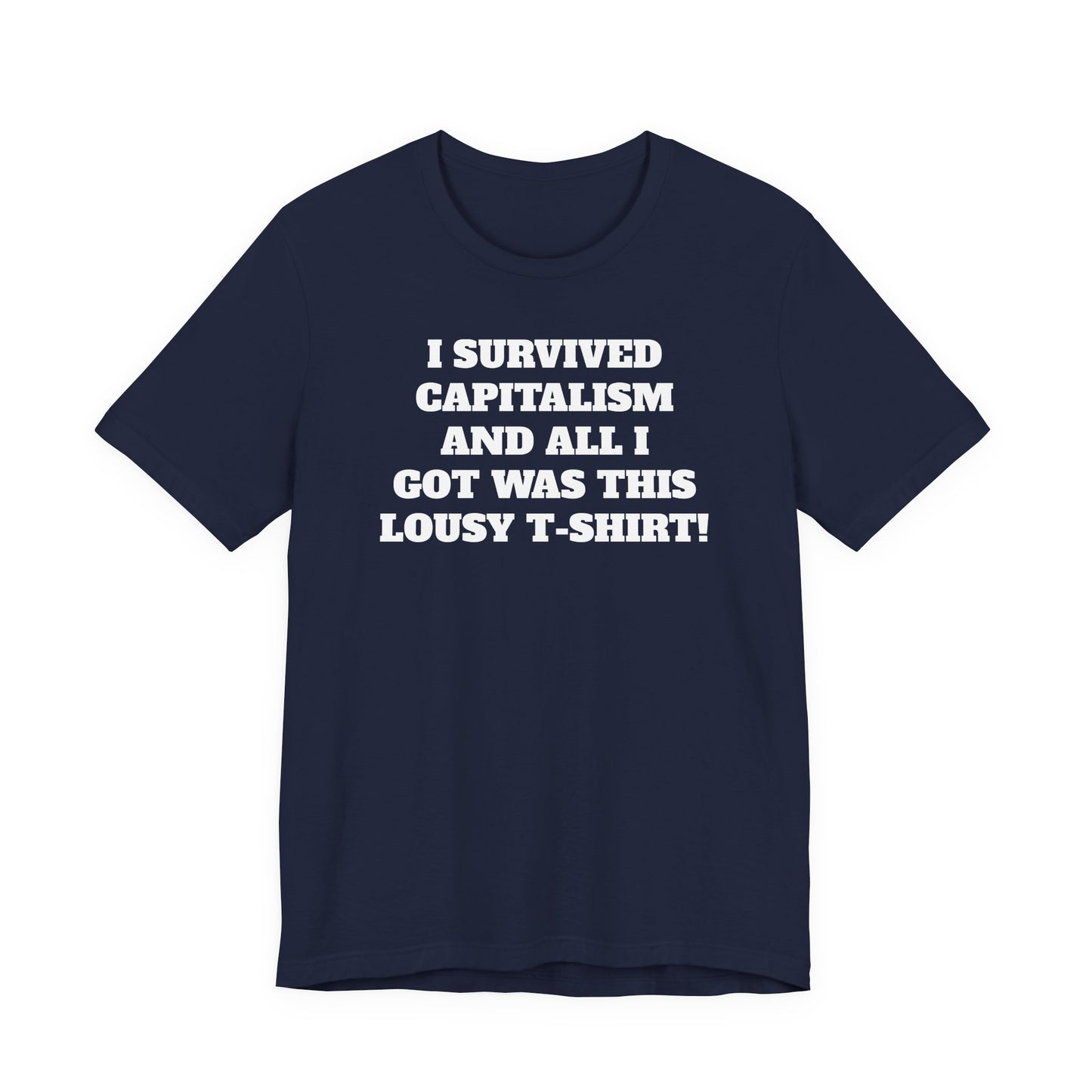 "I Survived Capitalism and All I Got Was This Lousy T-Shirt" Tee Shirt