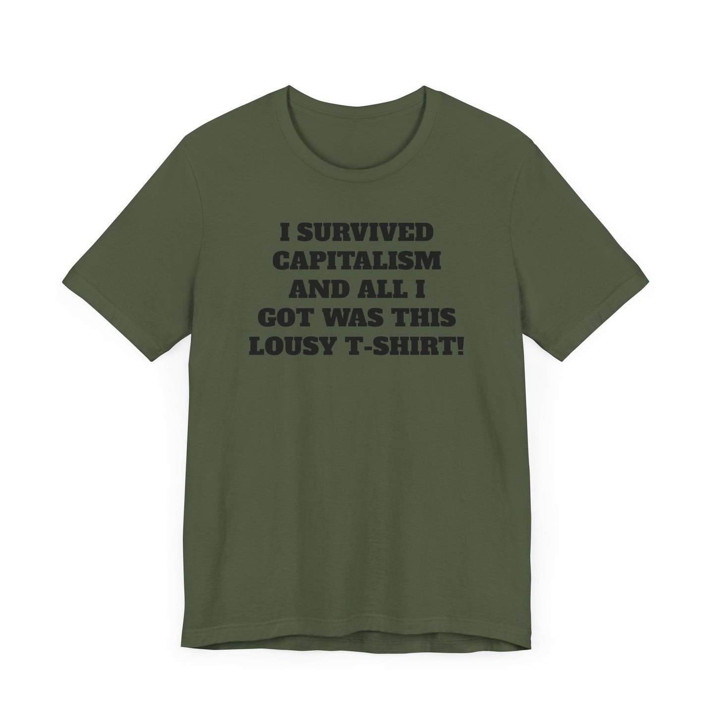 I Survived Capitalism and All I Got Was This Lousy T-Shirt Short Sleeve Tee Shirt - A Bold and Witty Statement