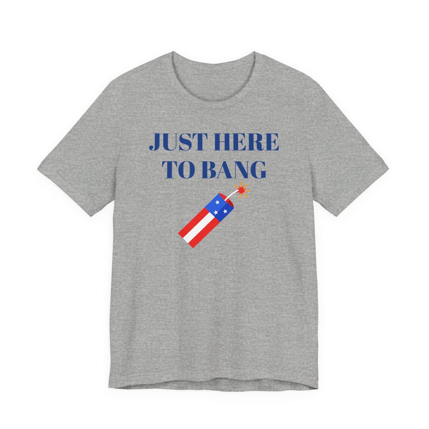 Just Here to Bang T-Shirt