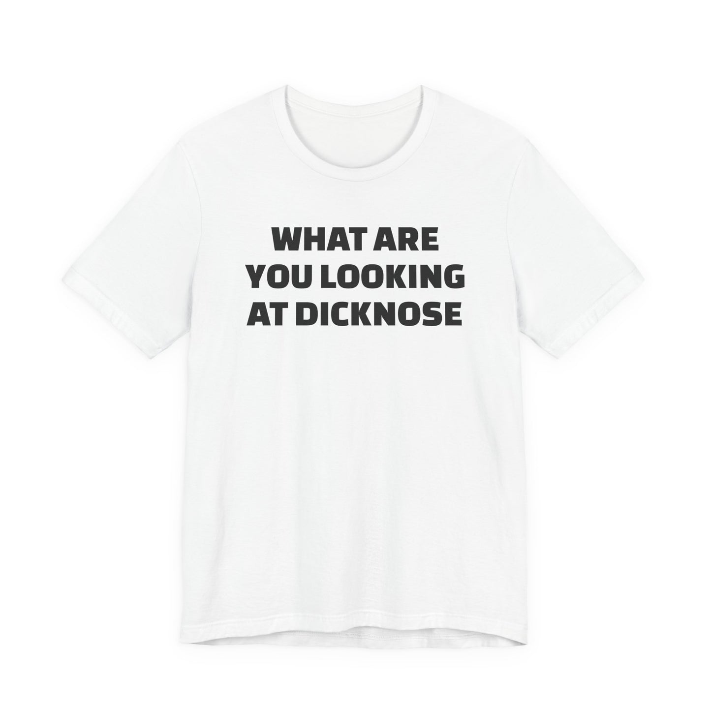 What Are You Looking At Dicknose Short Sleeve T-Shirt