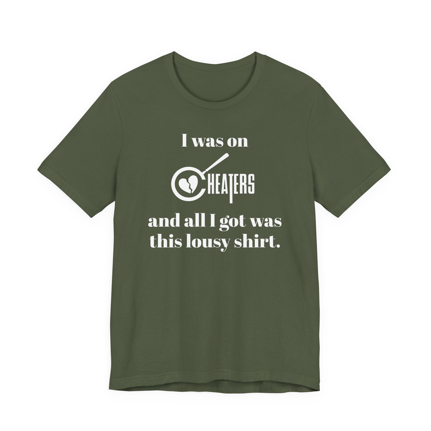 I Was On Cheaters and All I Got Was This Lousy Shirt T-Shirt