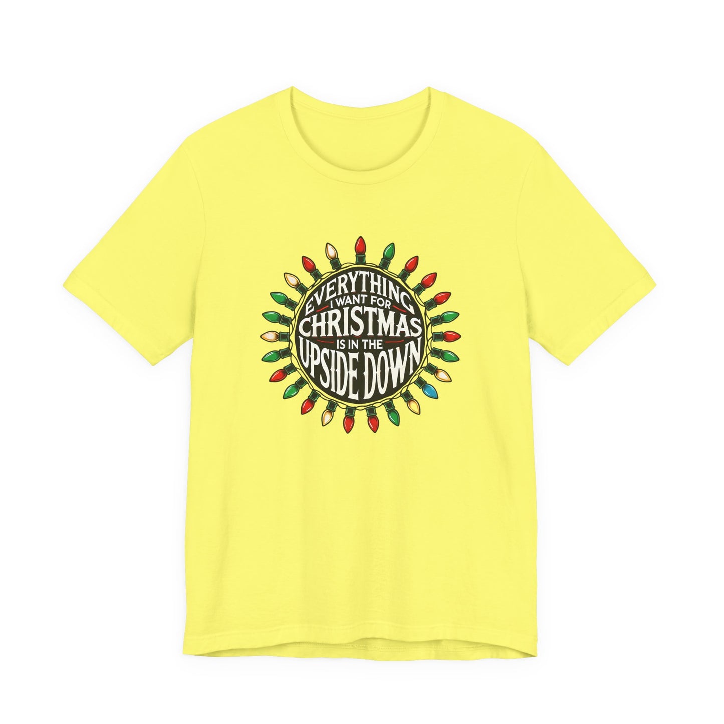 Everything I Want for Christmas is in the Upside Down T-Shirt