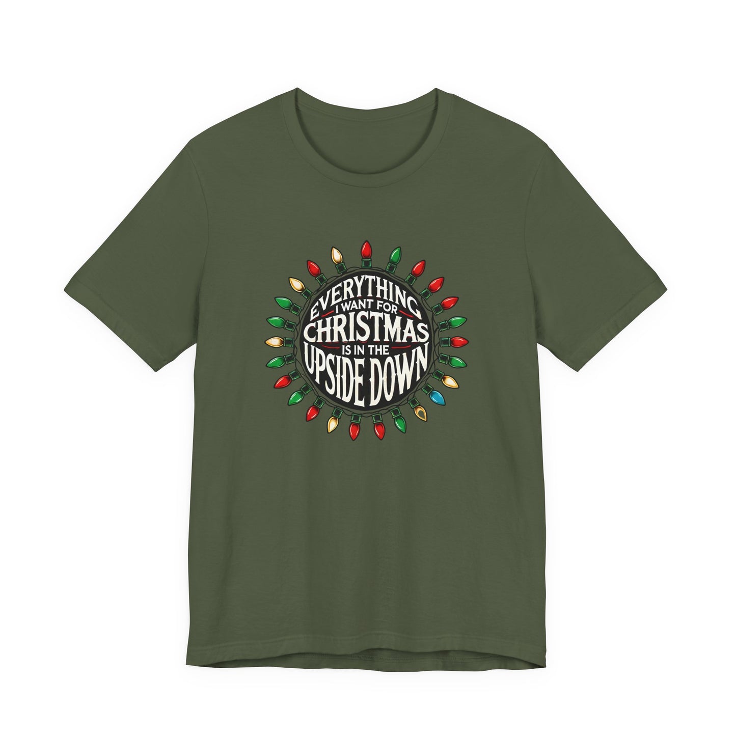 Everything I Want for Christmas is in the Upside Down T-Shirt