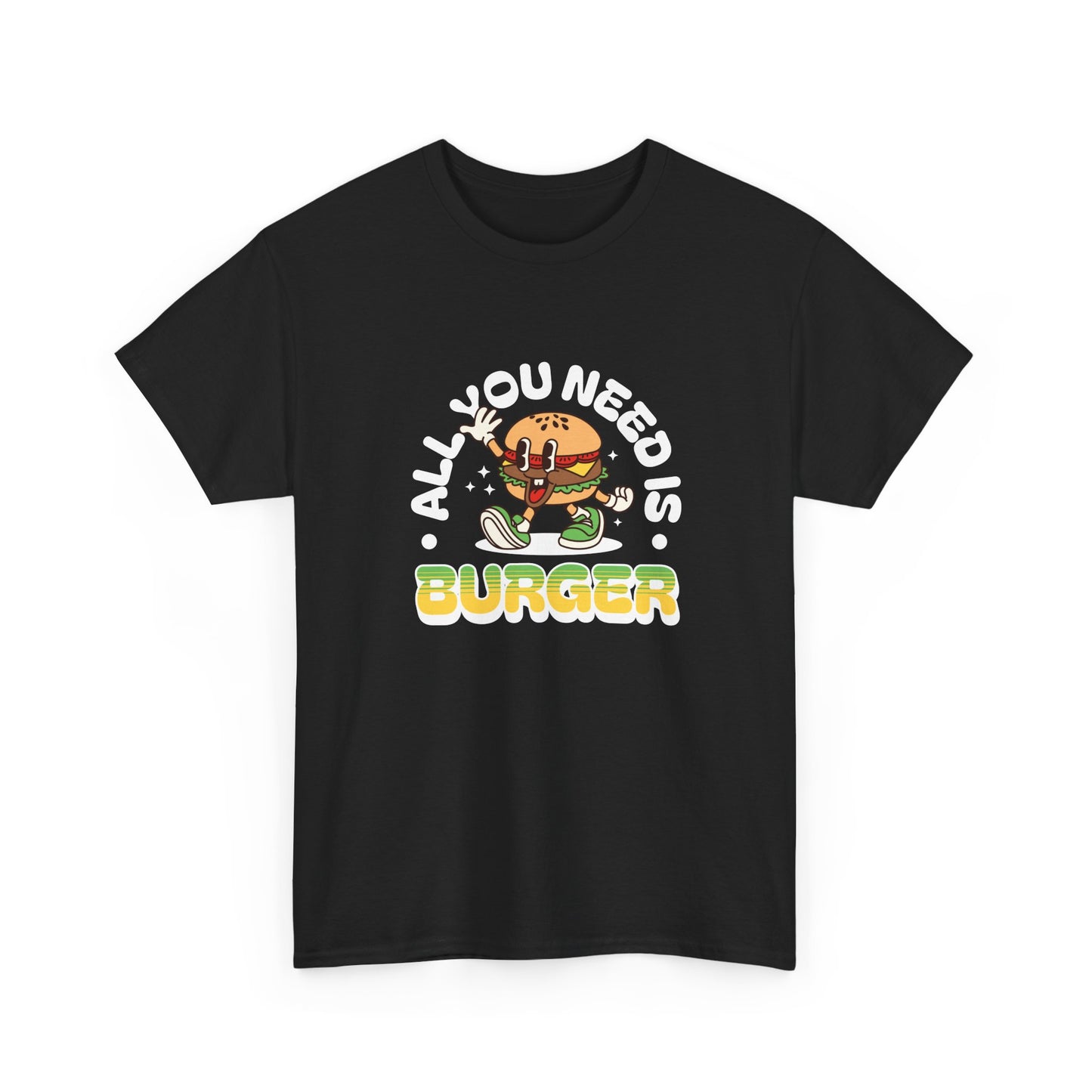 All You Need Is Burger T-Shirt