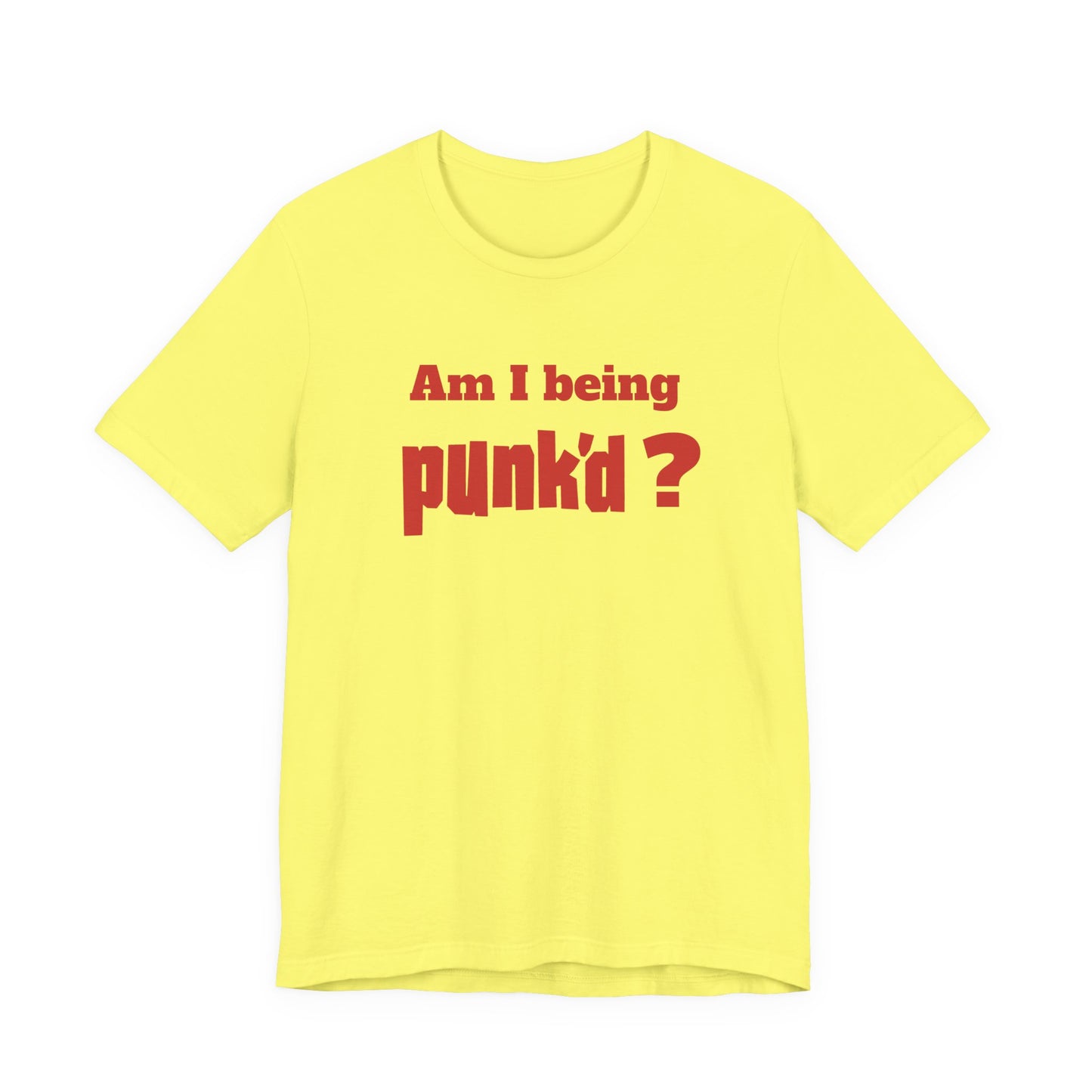Am I Being Punk’d? T-Shirt