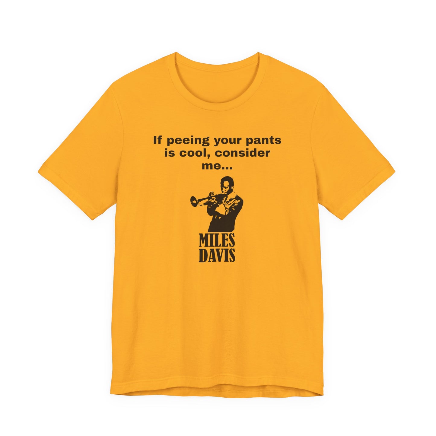 If Peeing Your Pants Is Cool Consider Me Miles Davis T-Shirt