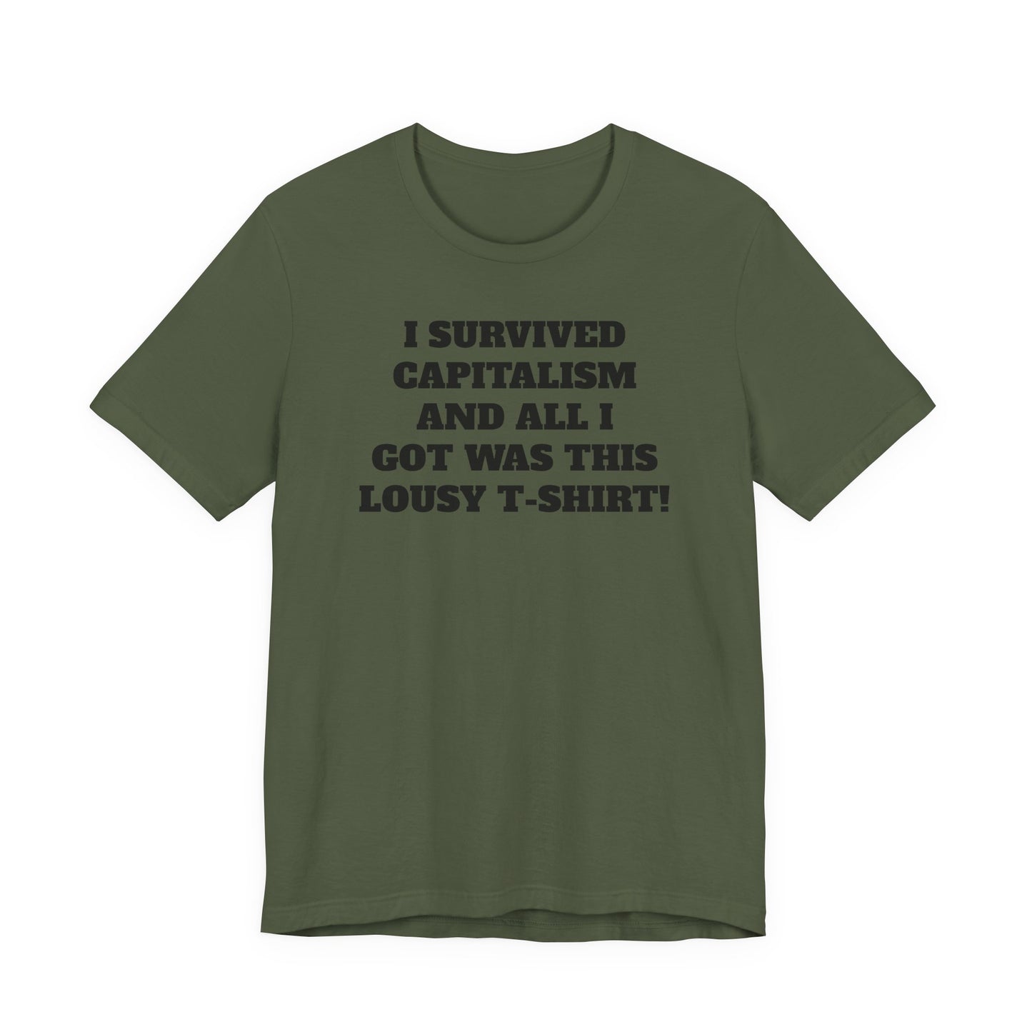 "I Survived Capitalism and All I Got Was This Lousy T-Shirt" Tee Shirt