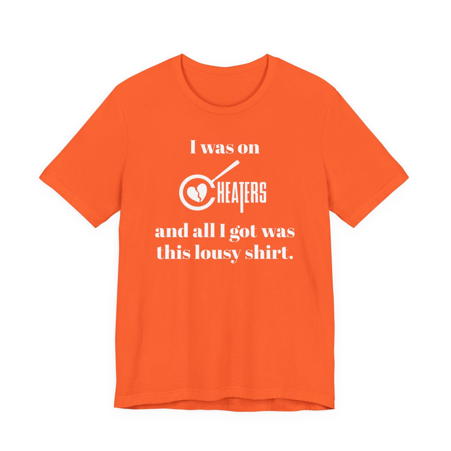 I Was On Cheaters and All I Got Was This Lousy Shirt T-Shirt