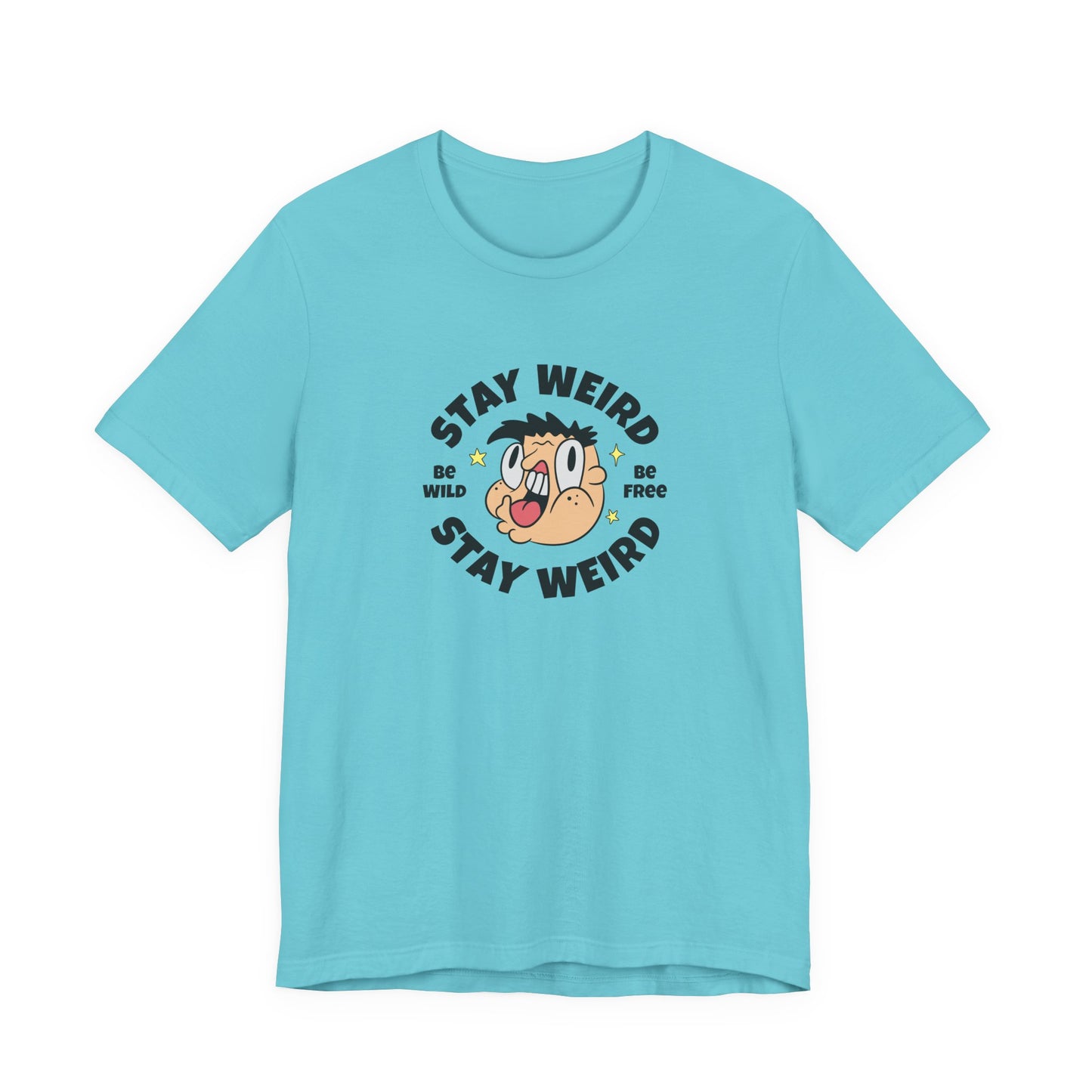 Stay Weird T-Shirt