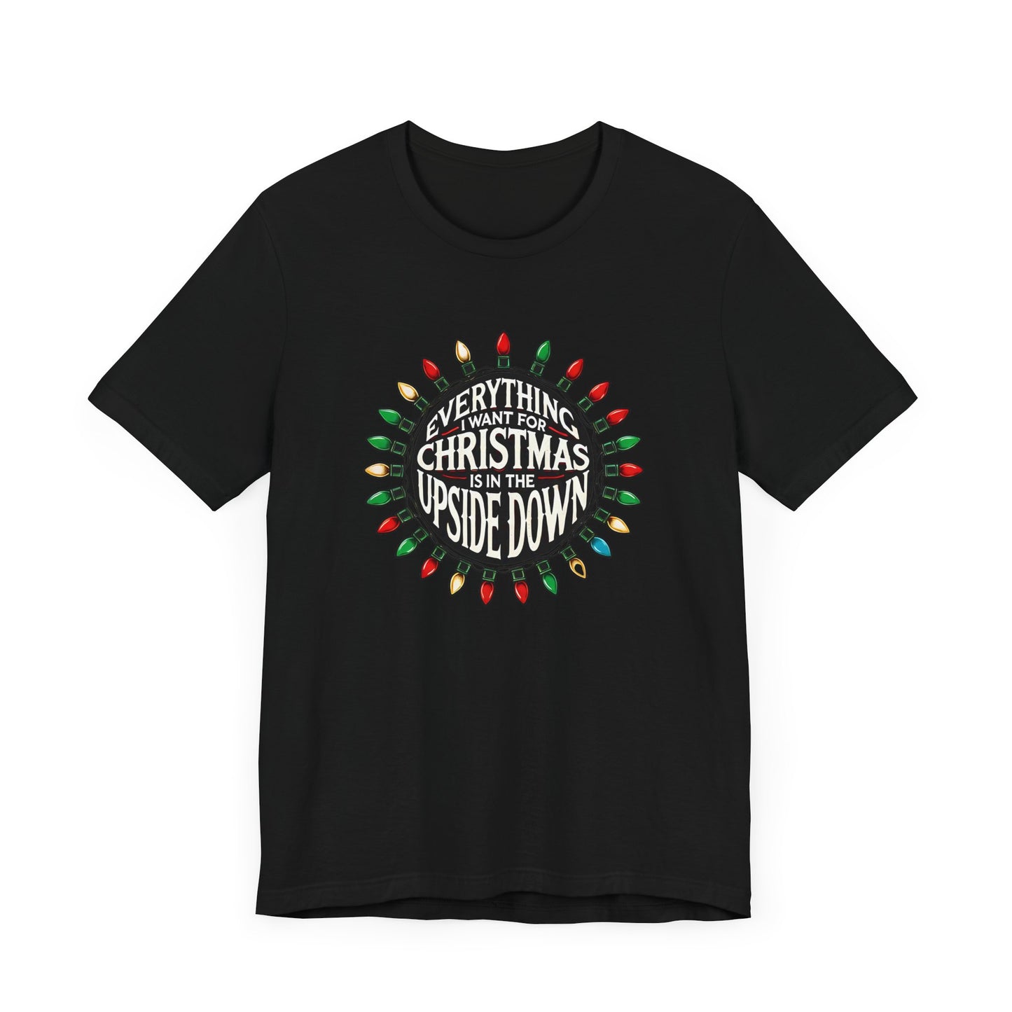 Everything I Want for Christmas is in the Upside Down Holiday Short Sleeve Tee - A Retro Stranger Things-Inspired Gift