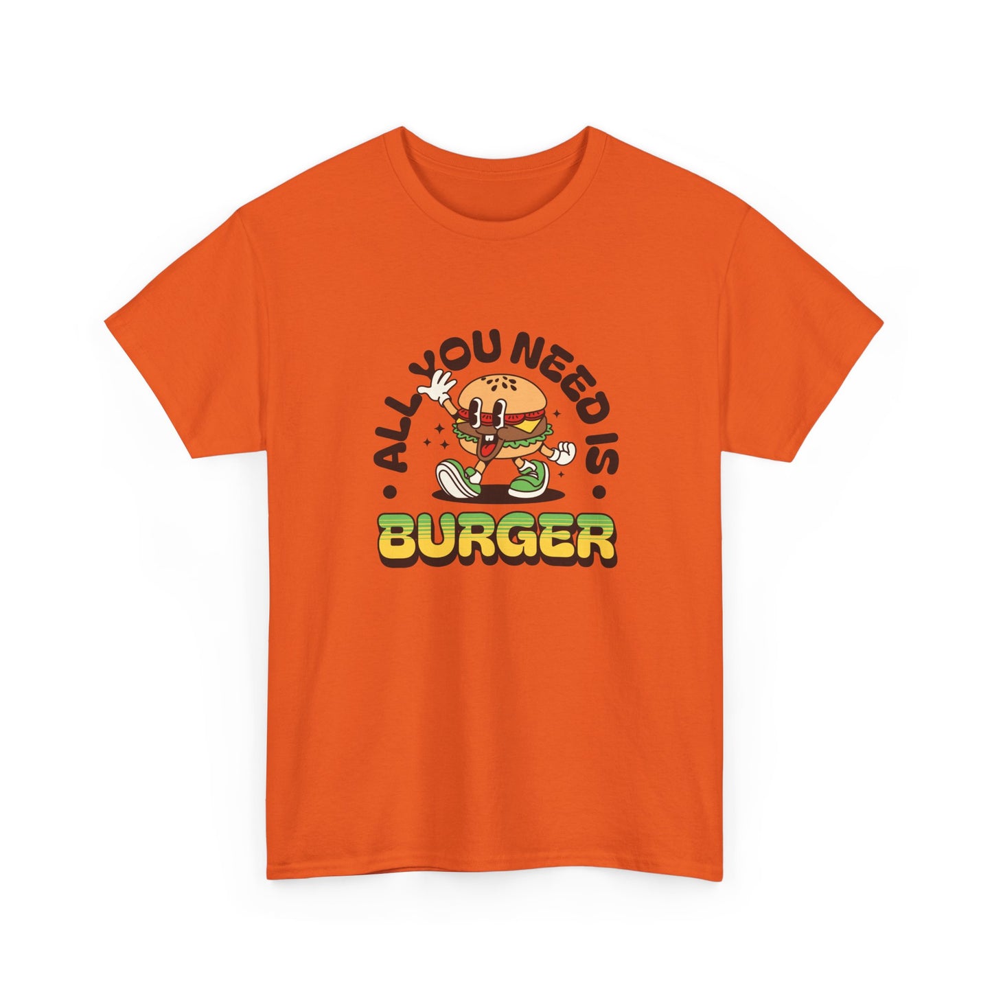 All You Need Is Burger T-Shirt