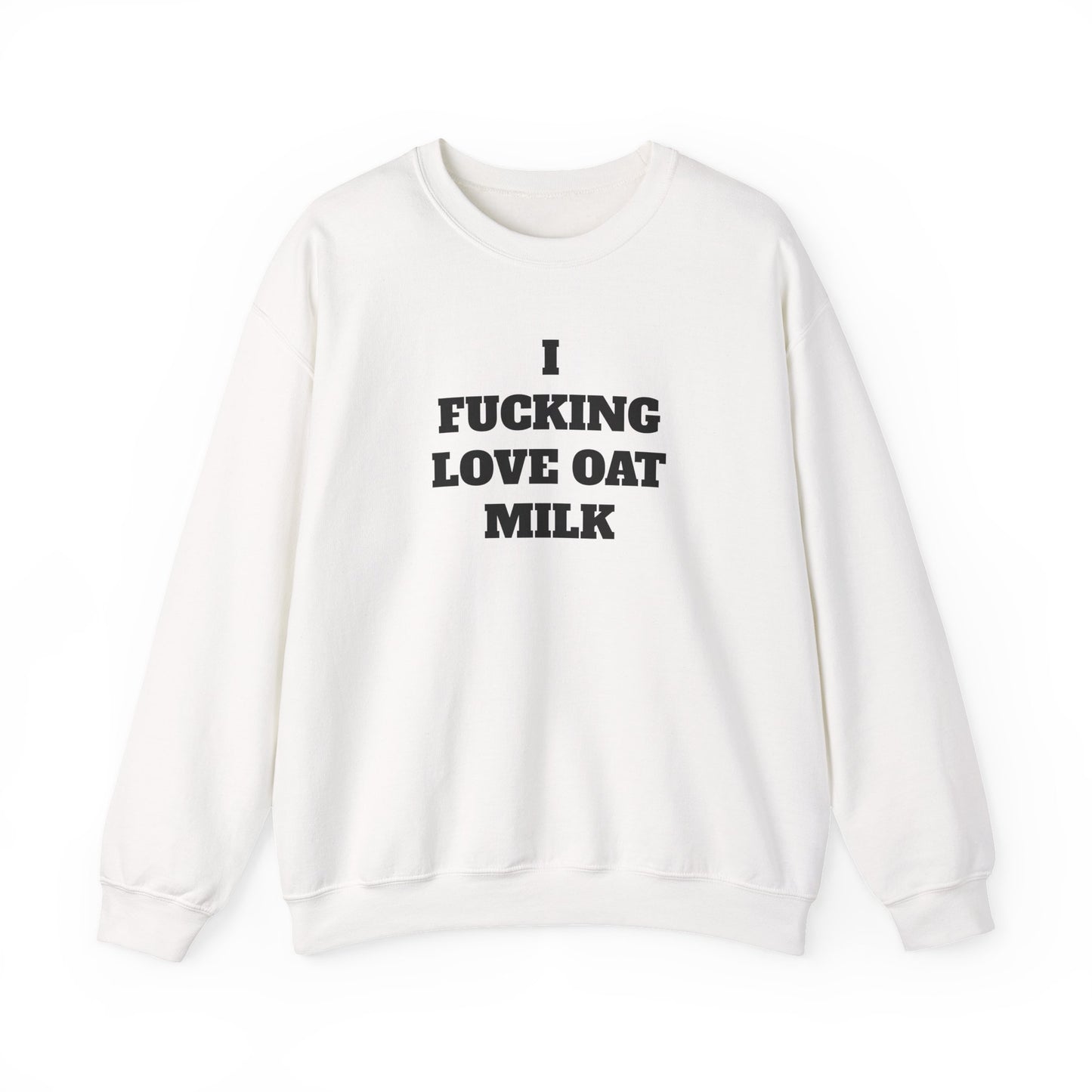 I Fucking Love Oat Milk Sweatshirt