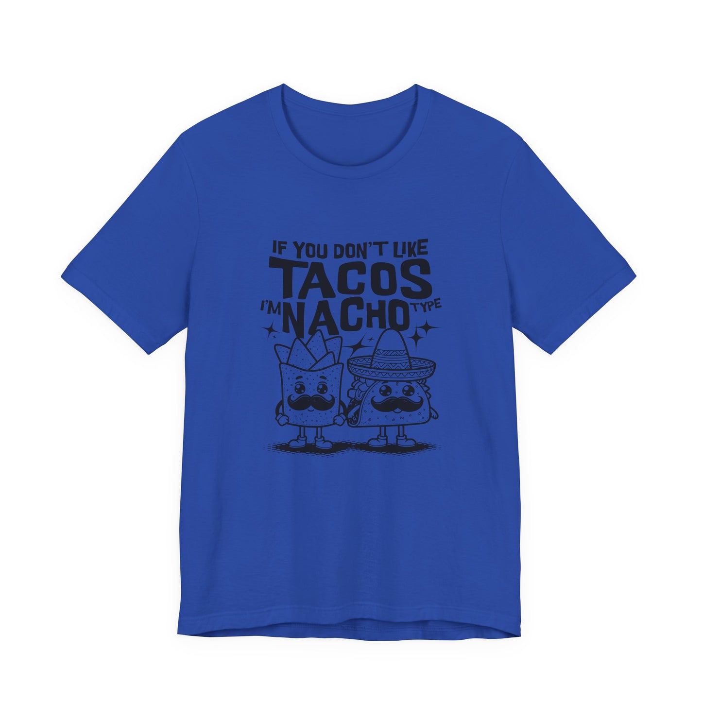 If You Don’t Like Tacos I’m Nacho Type T-Shirt