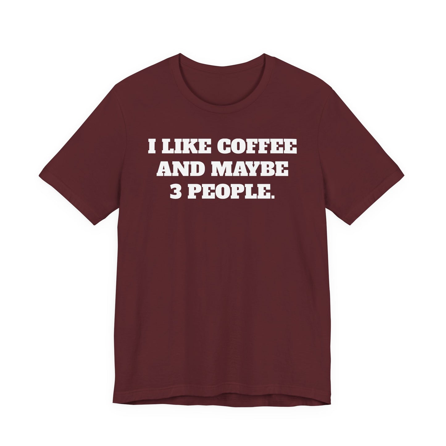 I Like Coffee and Maybe 3 People T-Shirt