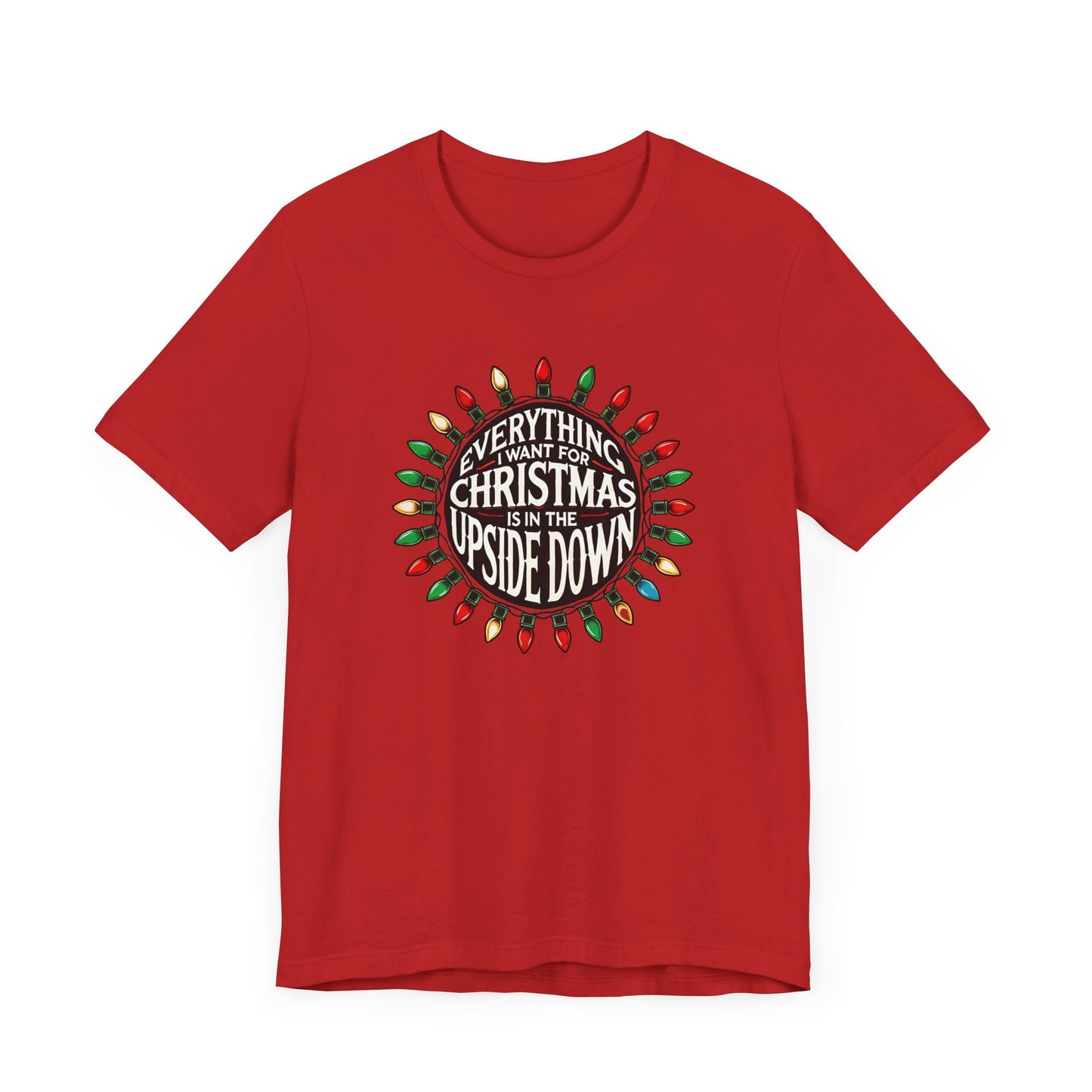 Everything I Want for Christmas is in the Upside Down Holiday Short Sleeve Tee - A Retro Stranger Things-Inspired Gift