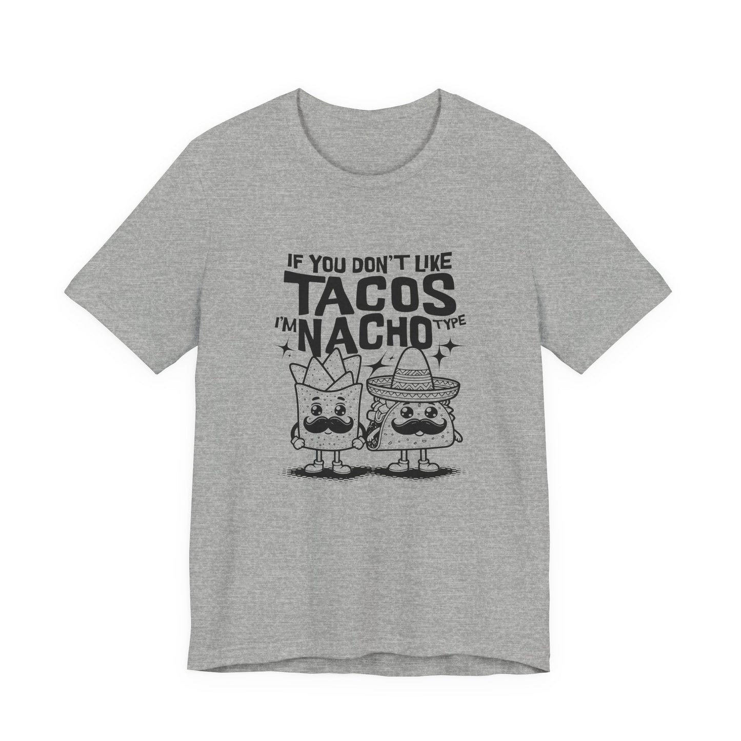 If You Don’t Like Tacos I’m Nacho Type T-Shirt