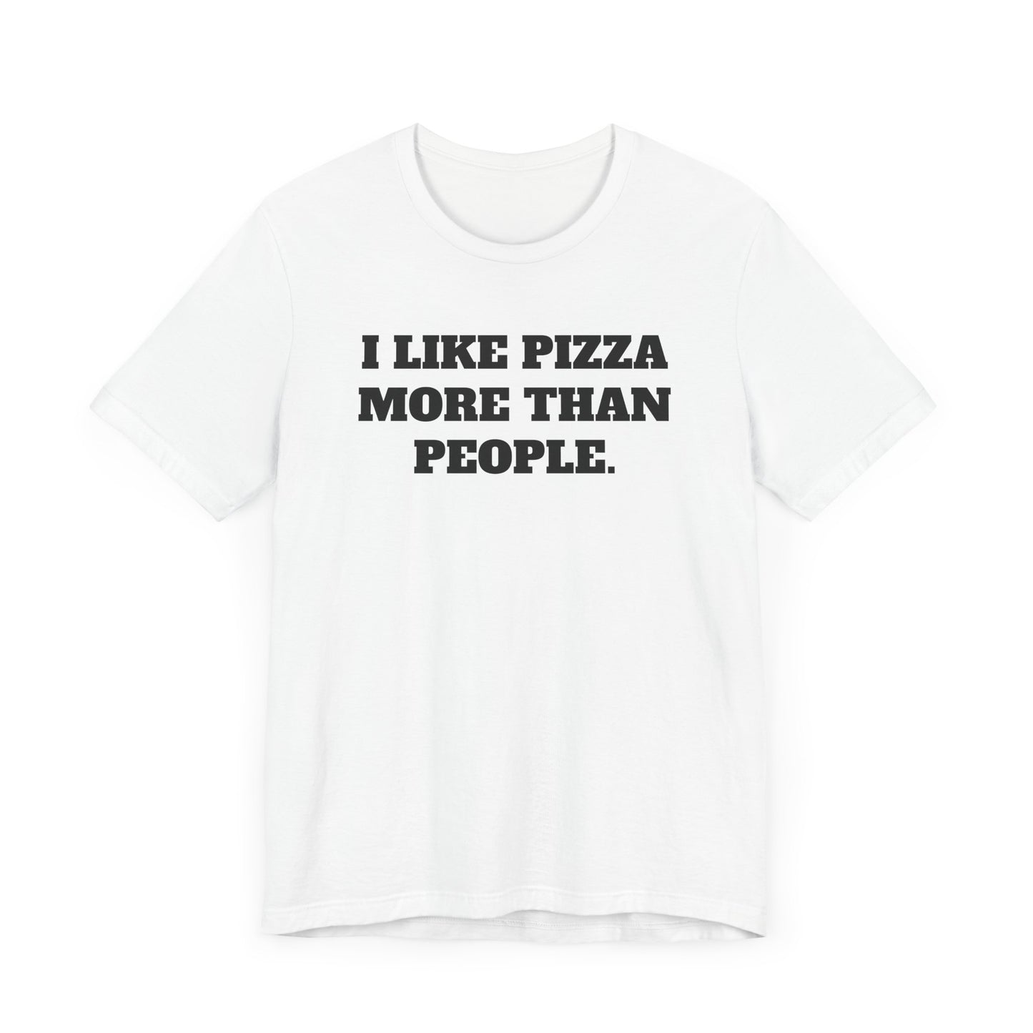 I Like Pizza More Than People Short Sleeve Tee Shirt - A Statement We Can All Relate To