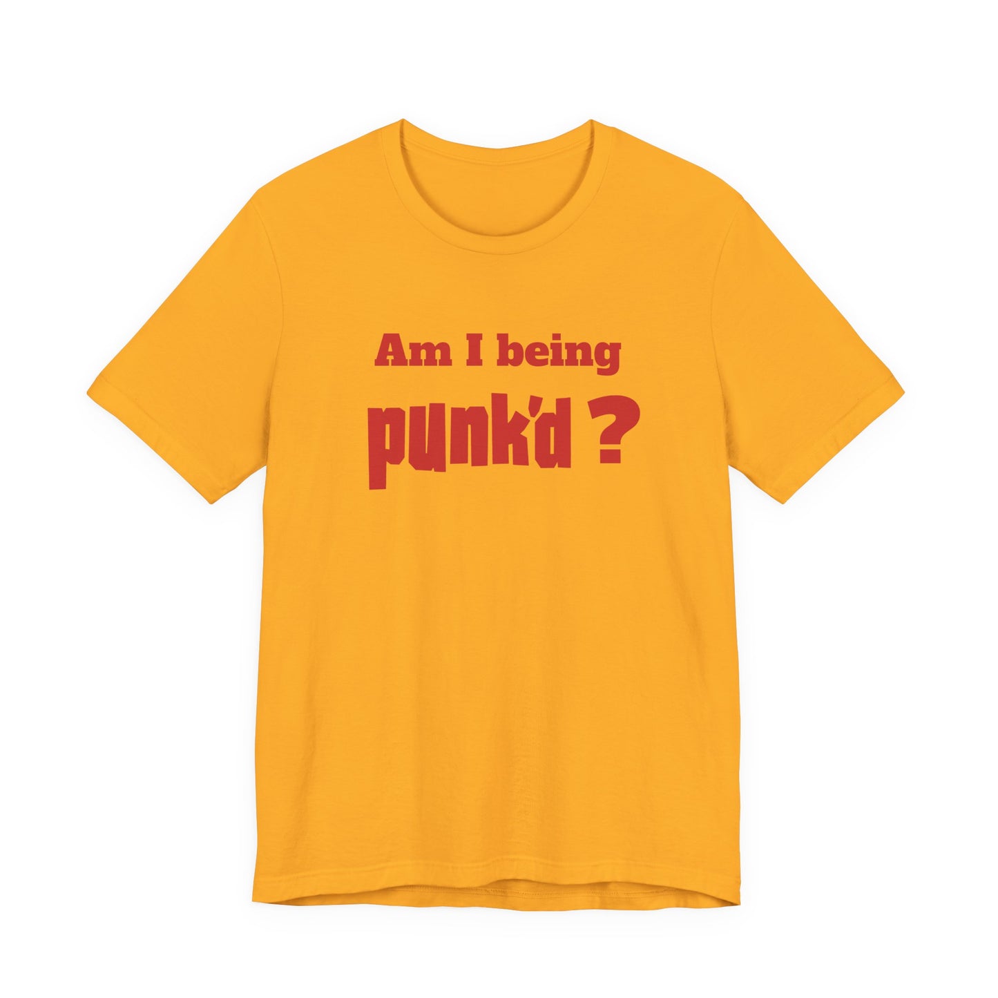 Am I Being Punk’d? T-Shirt
