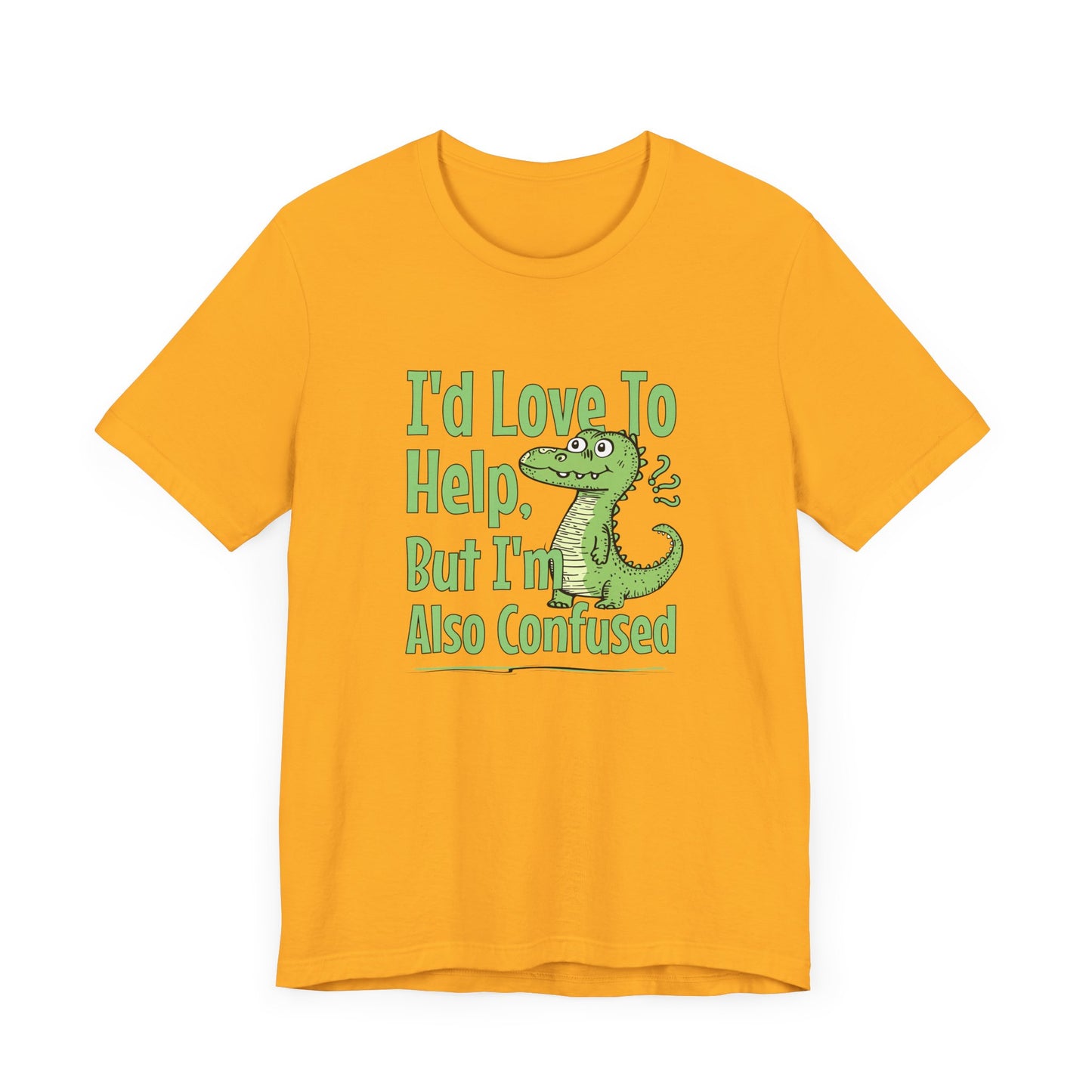 I’d Love To Help But I’m Also Confused Jersey Short Sleeve Tee Shirt - Honest, Funny, and Relatable