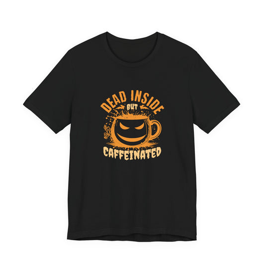Dead Inside but Caffeinated T-Shirt