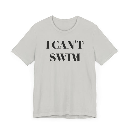 I Can’t Swim Short Sleeve Tee Shirt - A Hilarious and Practical Statement