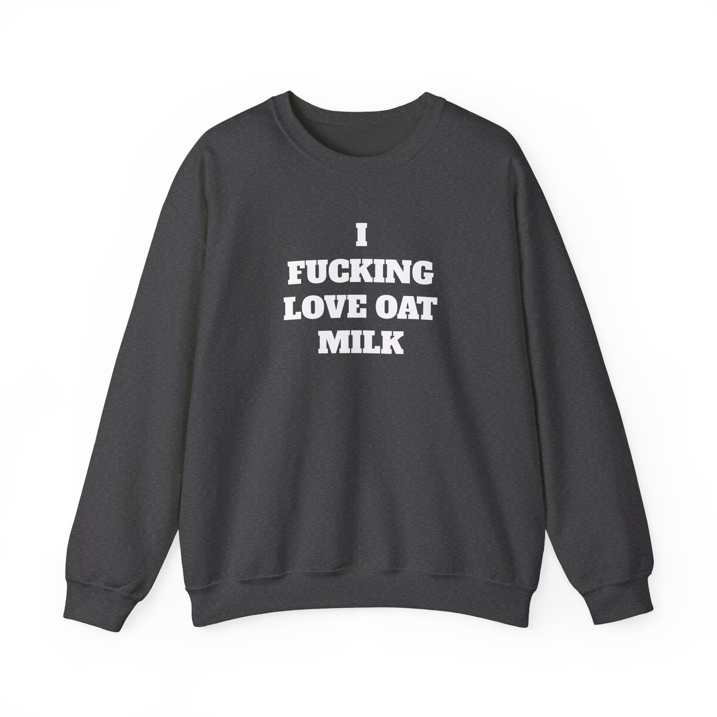 I Fucking Love Oat Milk Sweatshirt