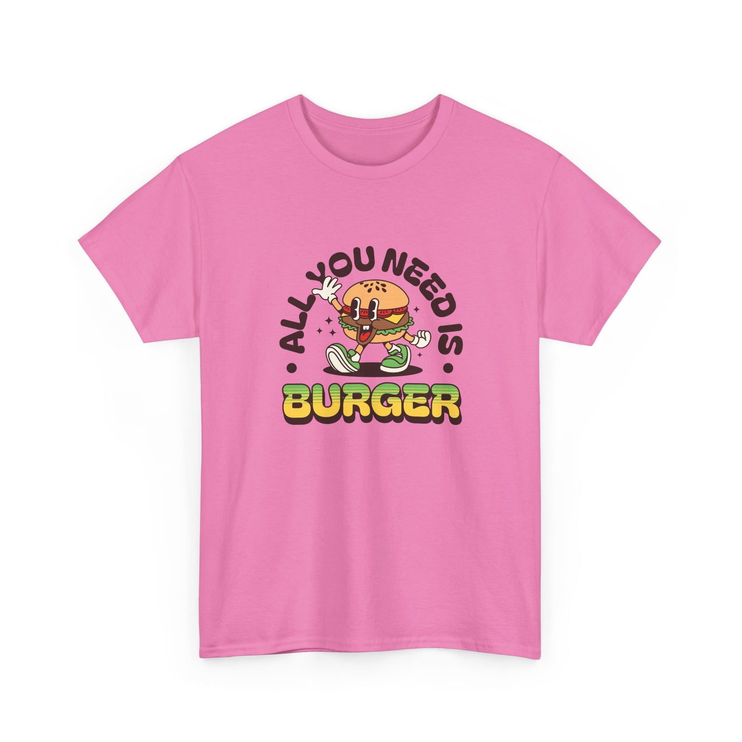 All You Need Is Burger T-Shirt