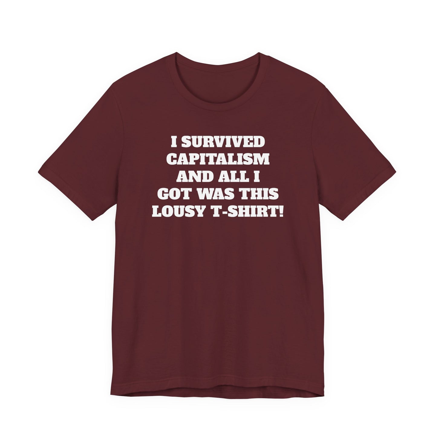 "I Survived Capitalism and All I Got Was This Lousy T-Shirt" Tee Shirt