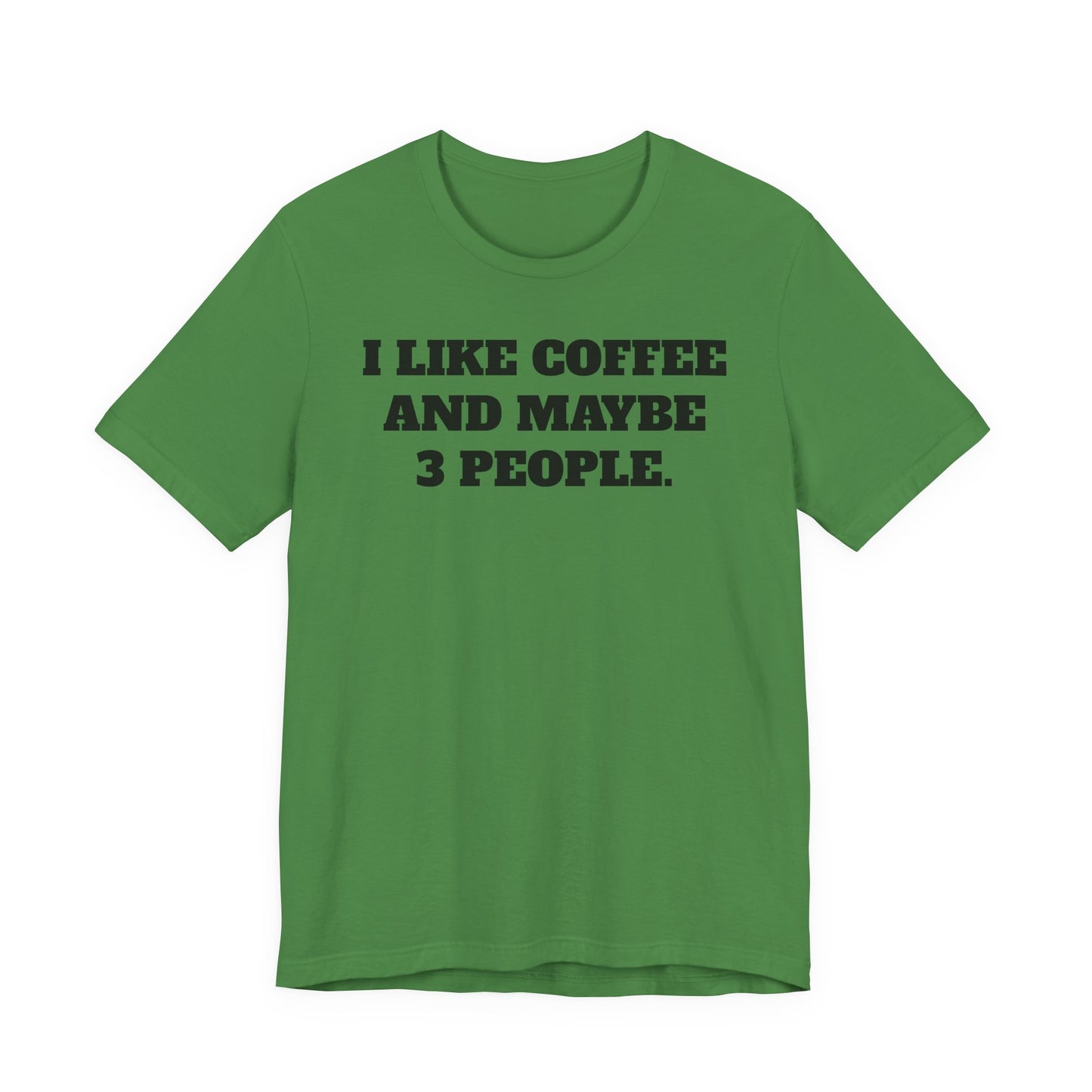 I Like Coffee and Maybe 3 People T-Shirt