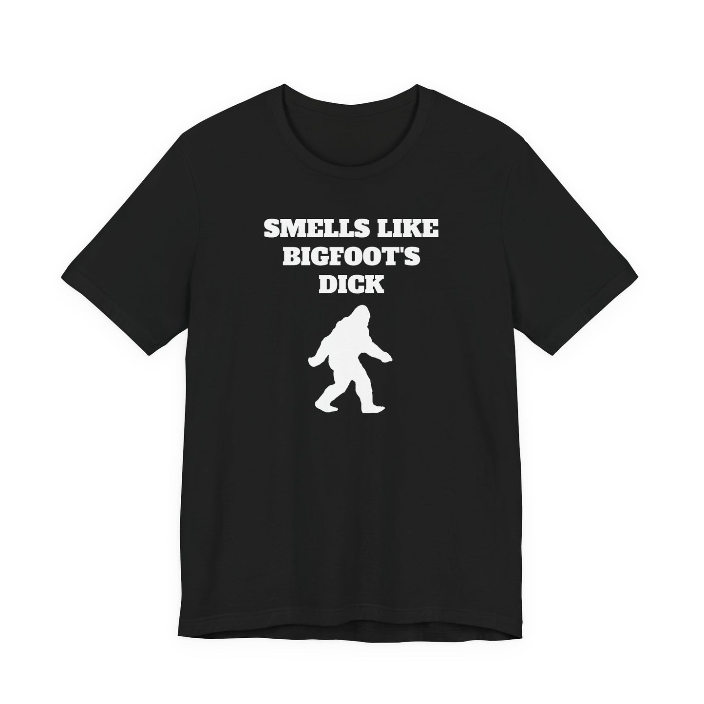 Smells Like Bigfoot’s Dick T-Shirt