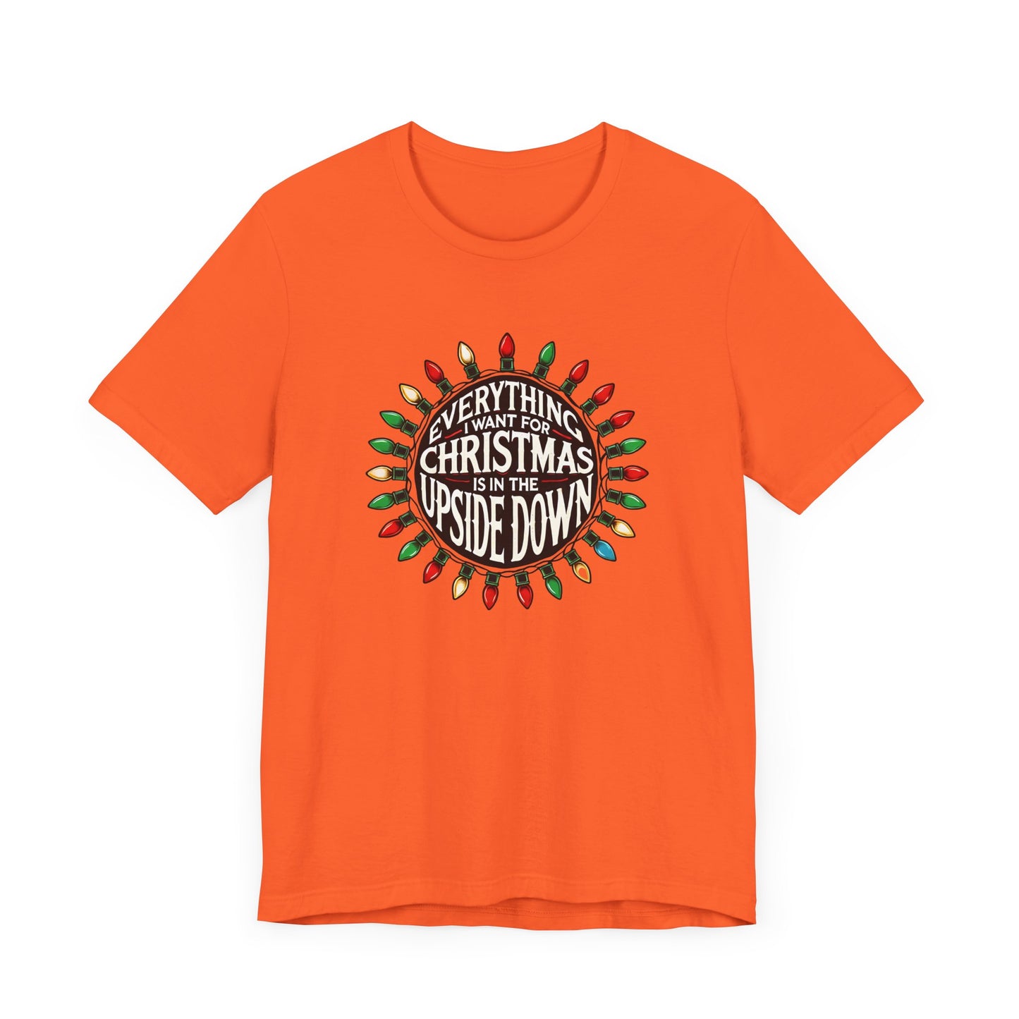 Everything I Want for Christmas is in the Upside Down Holiday Short Sleeve Tee - A Retro Stranger Things-Inspired Gift
