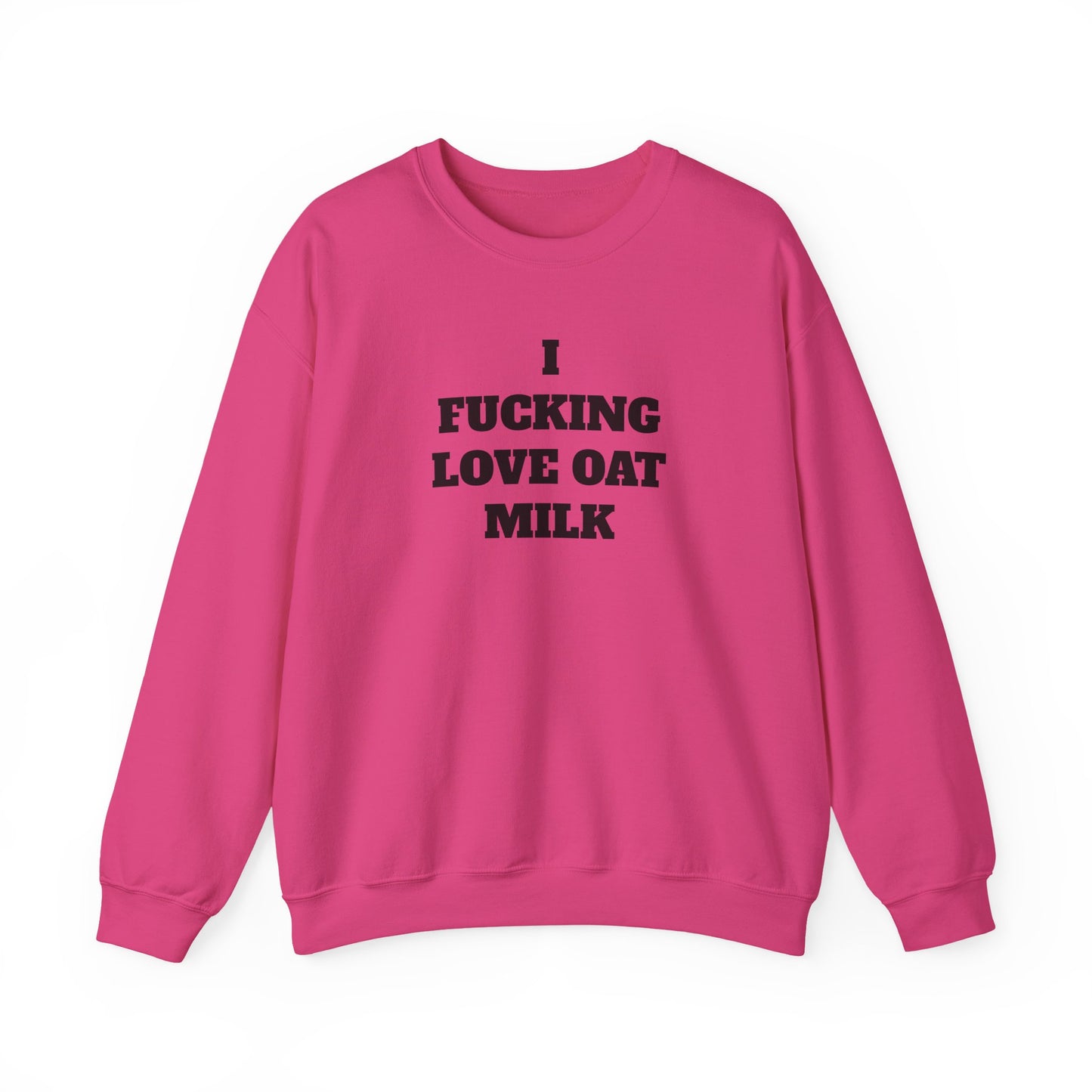 I Fucking Love Oat Milk Sweatshirt