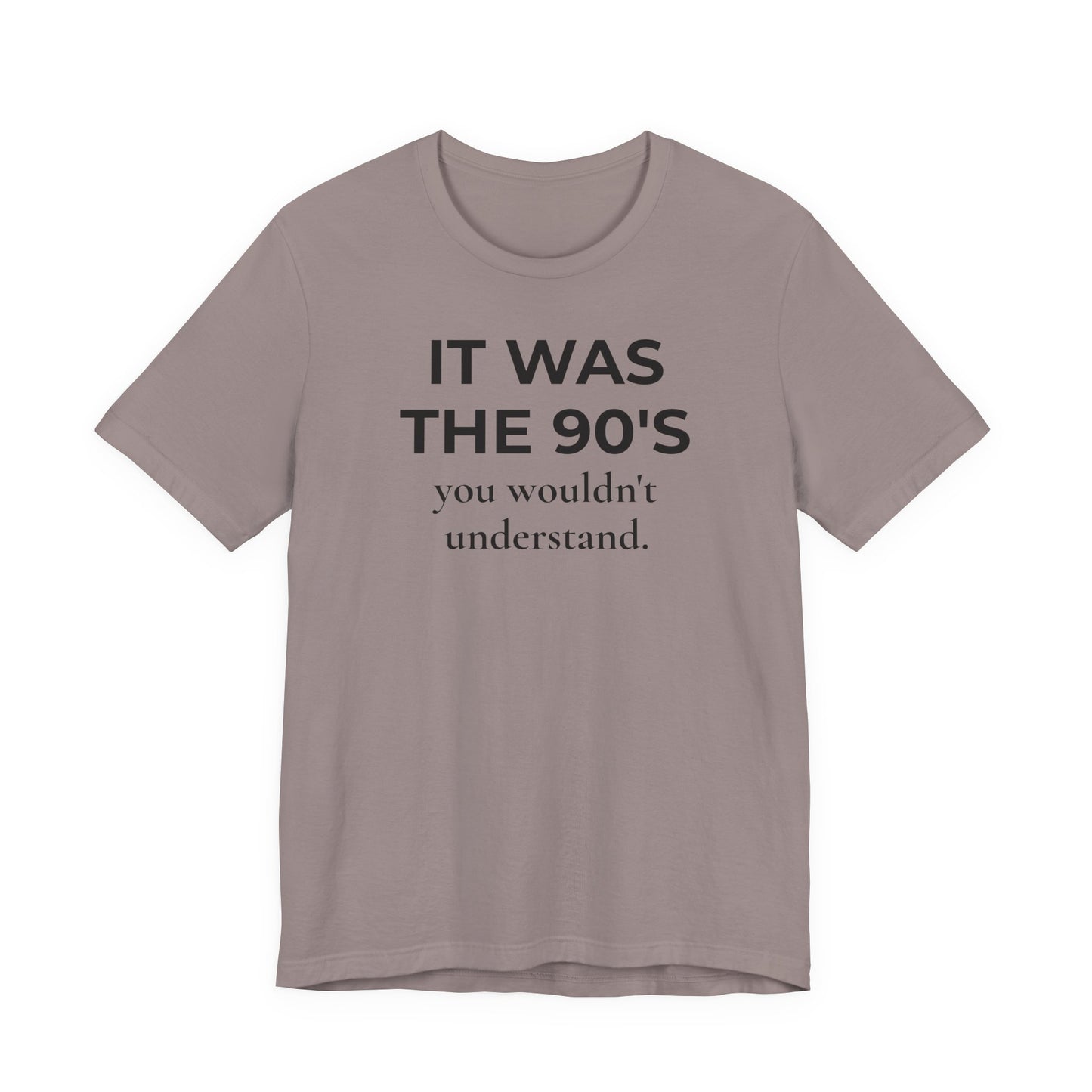 It Was the 90's You Wouldn't Understand  T-Shirt