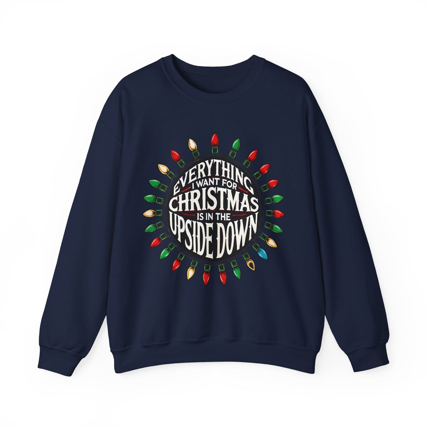 Everything I Want for Christmas Is In the Upside Down Holiday Crewneck Sweatshirt - Inspired by 80s Retro Vibes