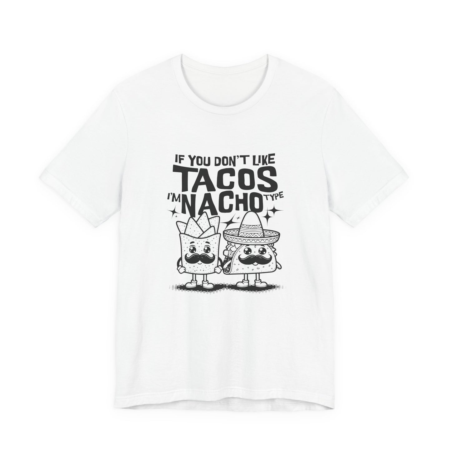 If You Don’t Like Tacos I’m Nacho Type T-Shirt