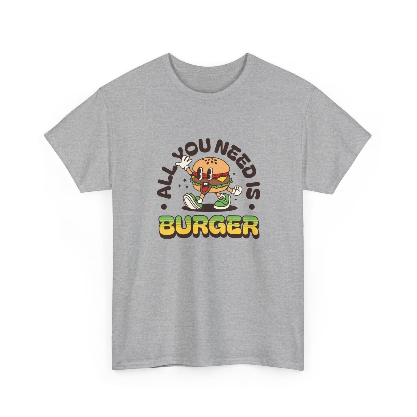 All You Need Is Burger T-Shirt