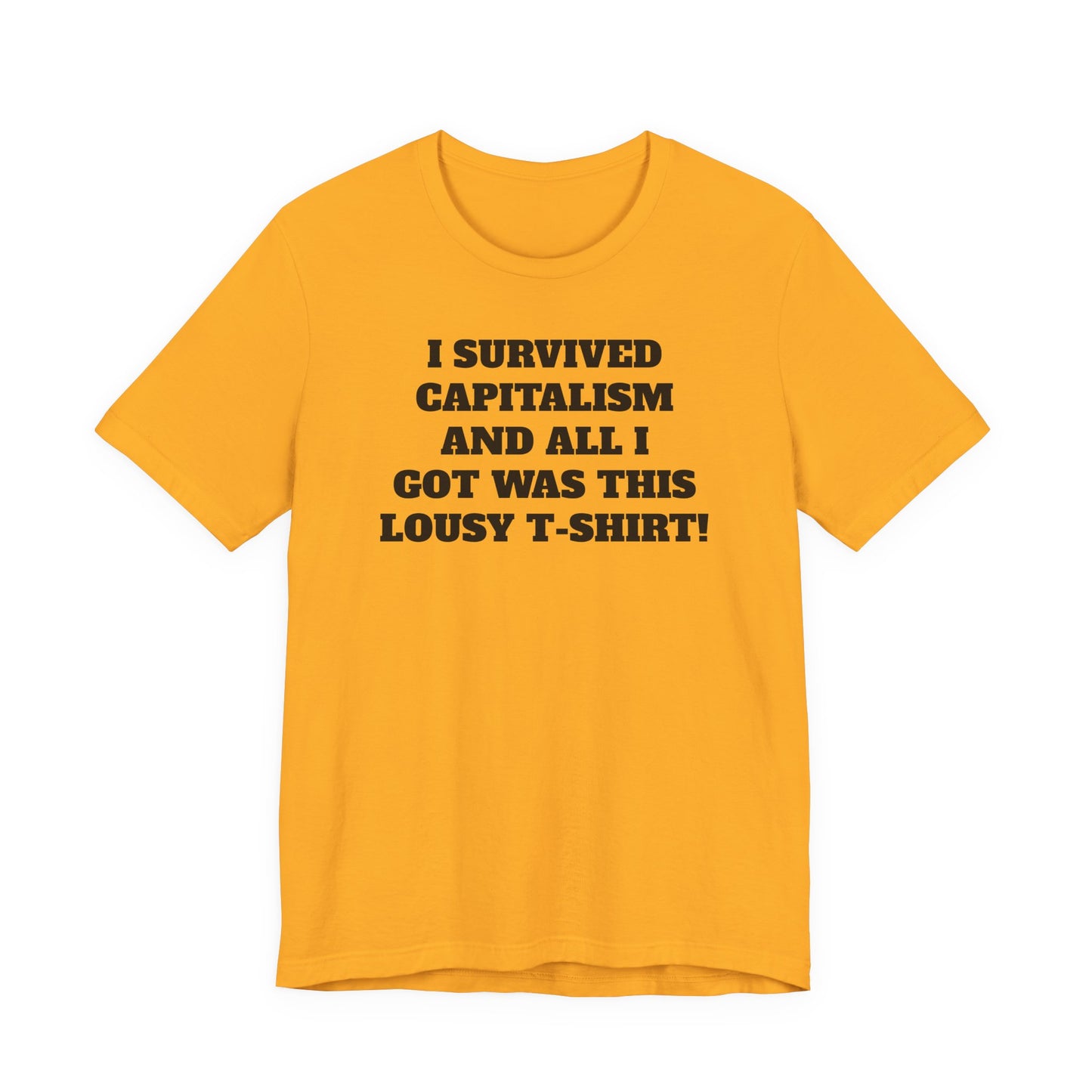 "I Survived Capitalism and All I Got Was This Lousy T-Shirt" Tee Shirt